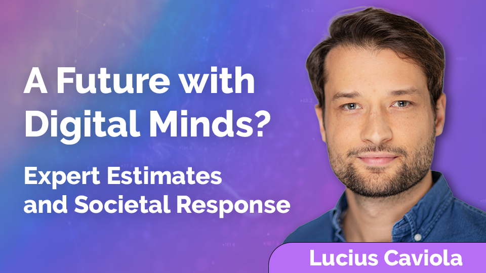 Lucius Caviola: A Future with Digital Minds? Expert Estimates and Societal Response