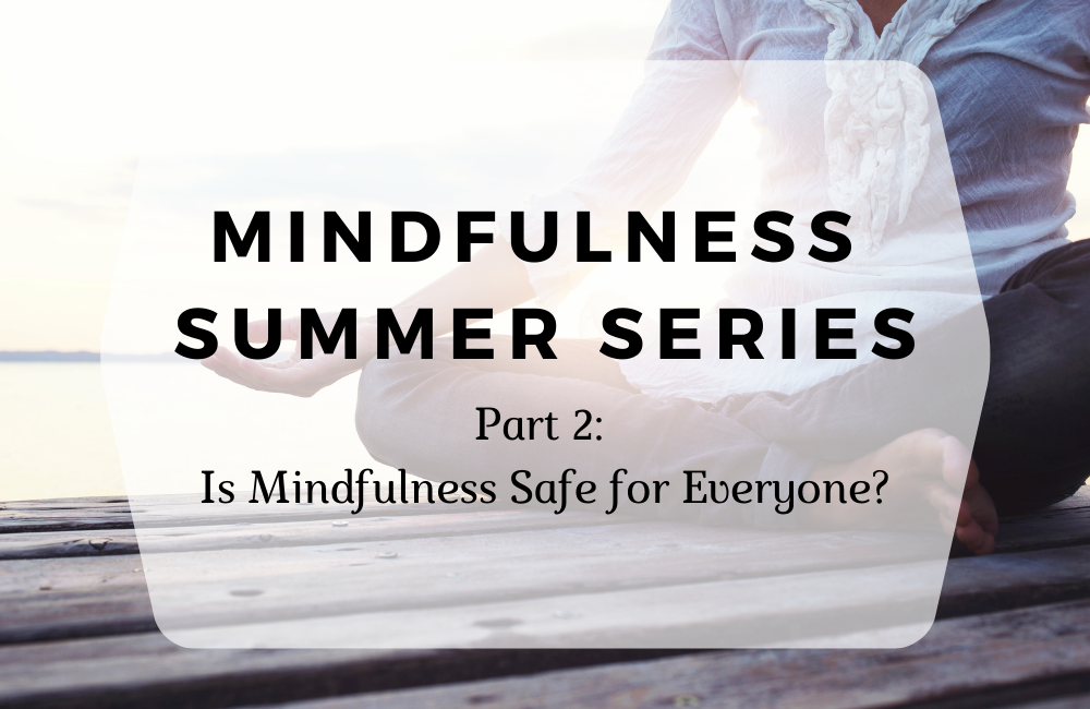 Mindfulness Part 2: Is Mindfulness Safe for Everyone?