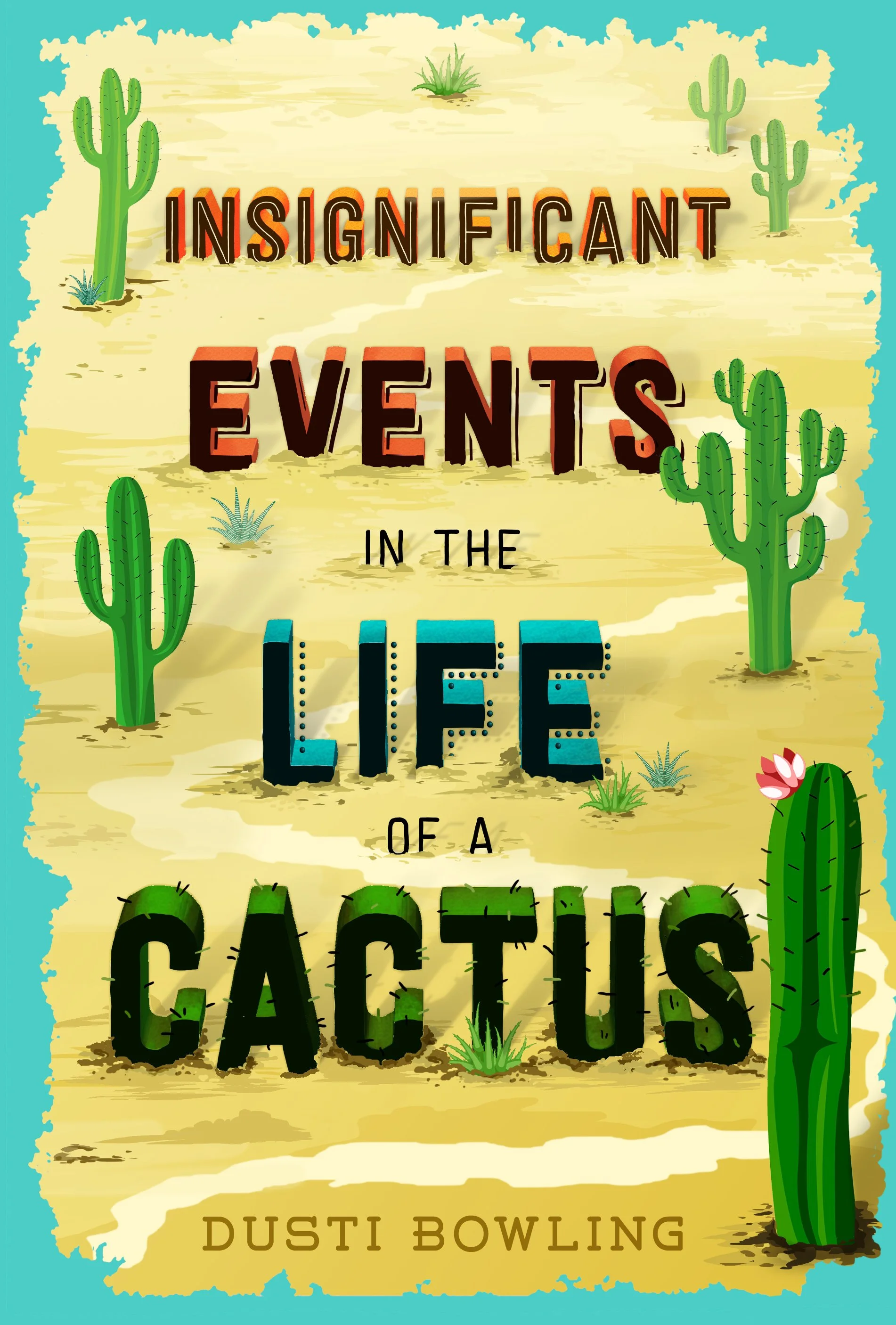Insignificant Events in the Life of a Cactus by&nbsp;Dusti Bowling