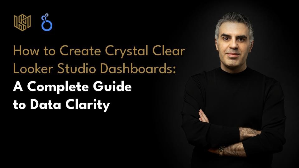 How to Create Crystal Clear Looker Studio Dashboards: A Complete Guide to Data Clarity