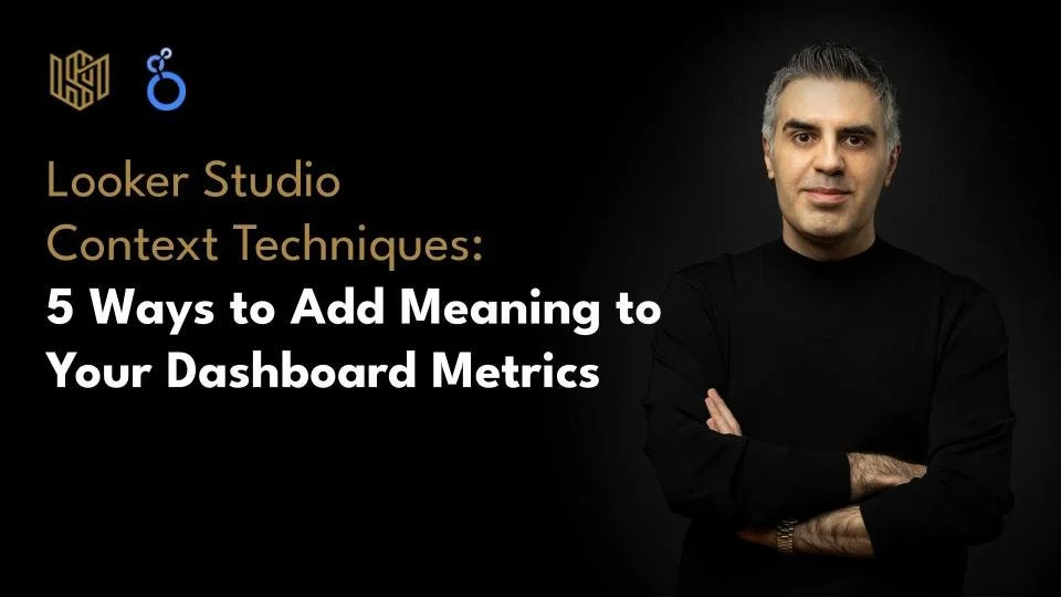Looker Studio Context Techniques: 5 Ways to Add Meaning to Your Dashboard Metrics