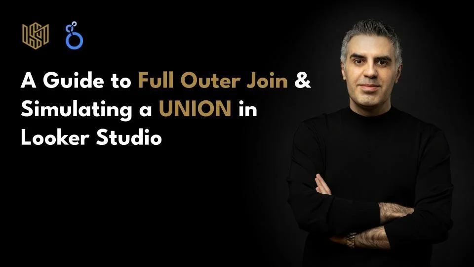 Looker Studio: A Guide to Full Outer Join &amp; Simulating a UNION