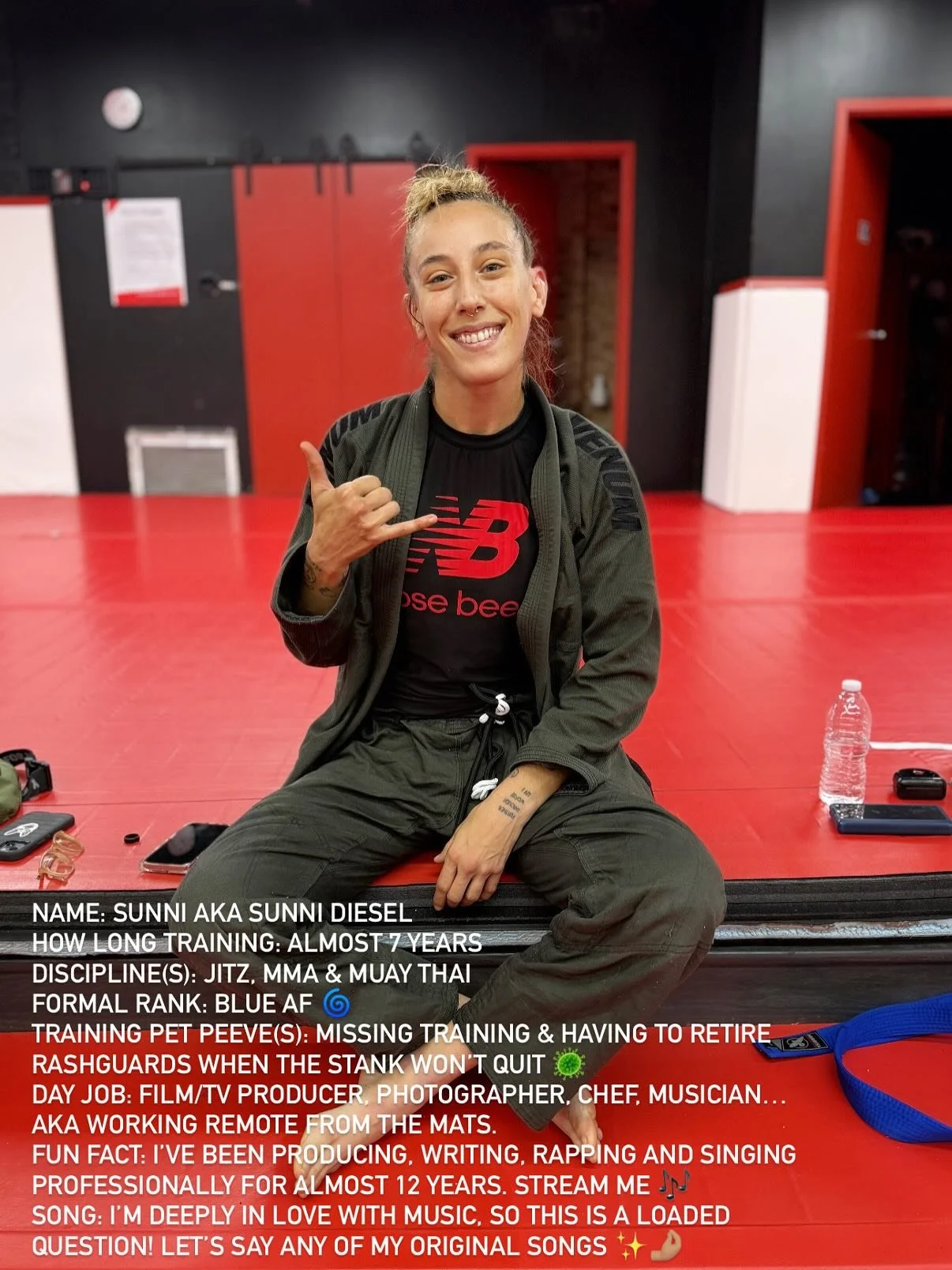 Name: Sunni aka Sunni Diesel
How long training: Almost 7 years
Discipline(s): Jitz, MMA & Muay Thai 
Formal Rank: Blue AF 🌀
Training Pet Peeve(s): Missing training & having to retire rashguards when the stank won’t quit 🦠
Day Job: Fil