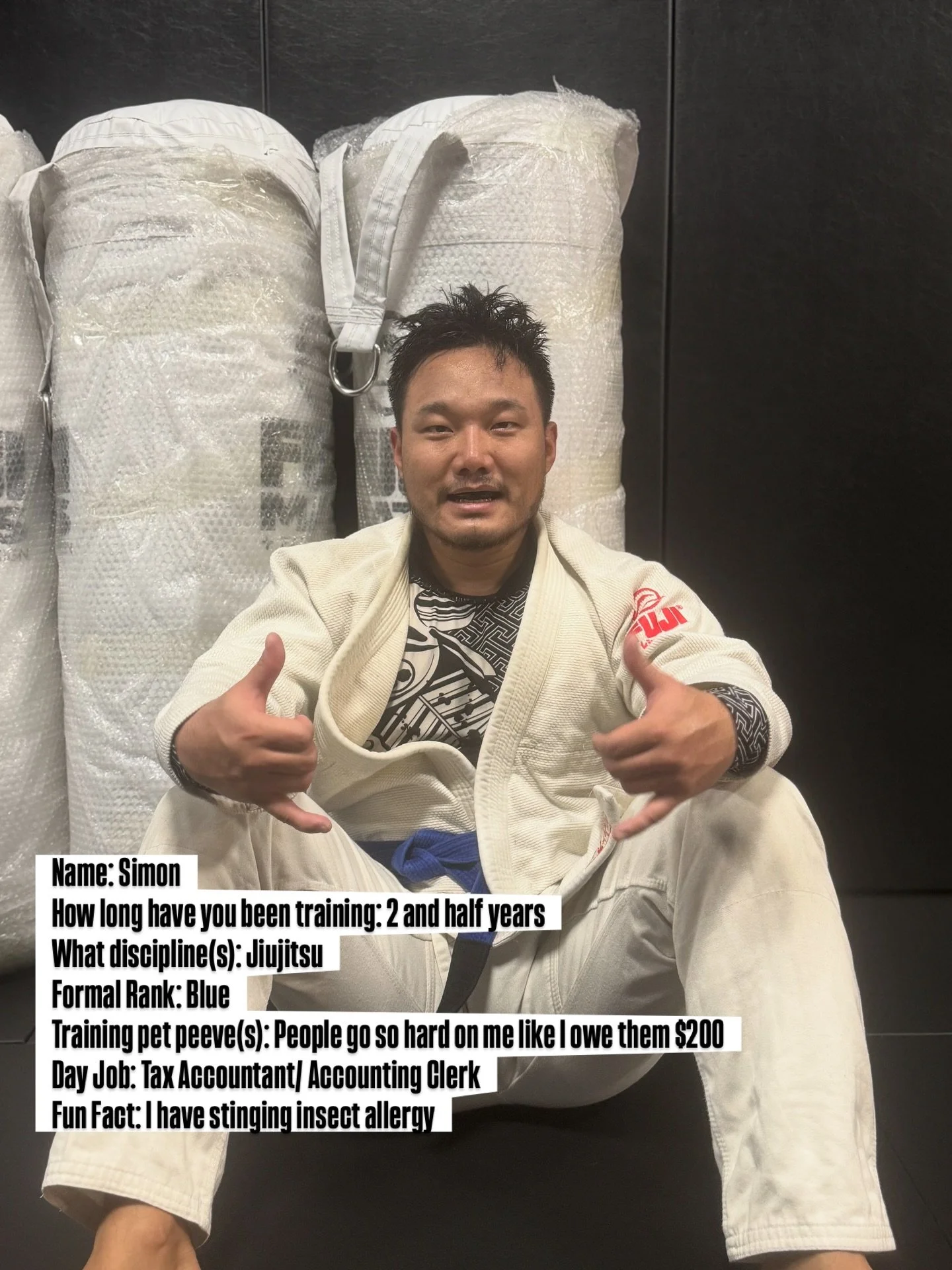 Name: Simon
How long have you been training: 2 and half years
What discipline(s): Jiujitsu
Formal Rank: Blue
Training pet peeve(s): People go so hard on me like I owe them $200
Day Job: Tax Accountant/ Accounting Clerk
Fun Fact: I have stinging insec