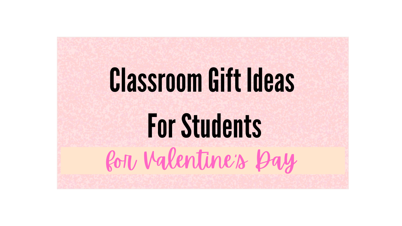 Valentine’s Gifts for Students From the Teacher (Easy, Affordable, and Actually Loved)