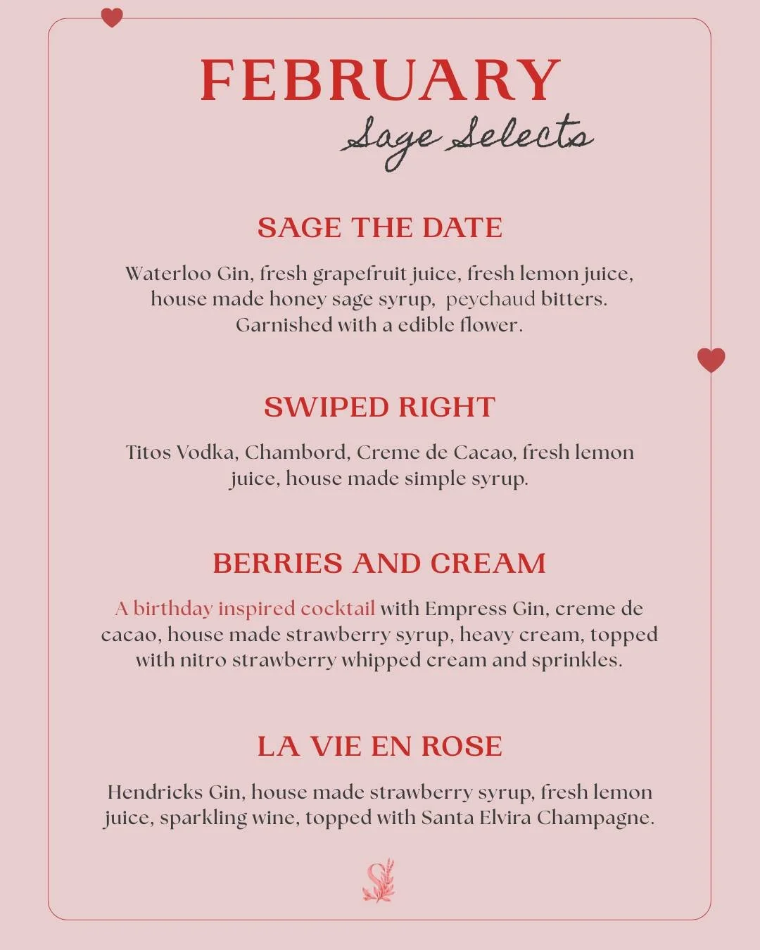 FEBRUARY SAGE SELECTS🍾💌

The month of love and we have four cocktails made to fall in love with. Some floral, all delectable. Come try them all before the month is over.

We are open today from 2pm-10pm, happy hour from 2pm-5pm.

💌💒💋
#sagecockta