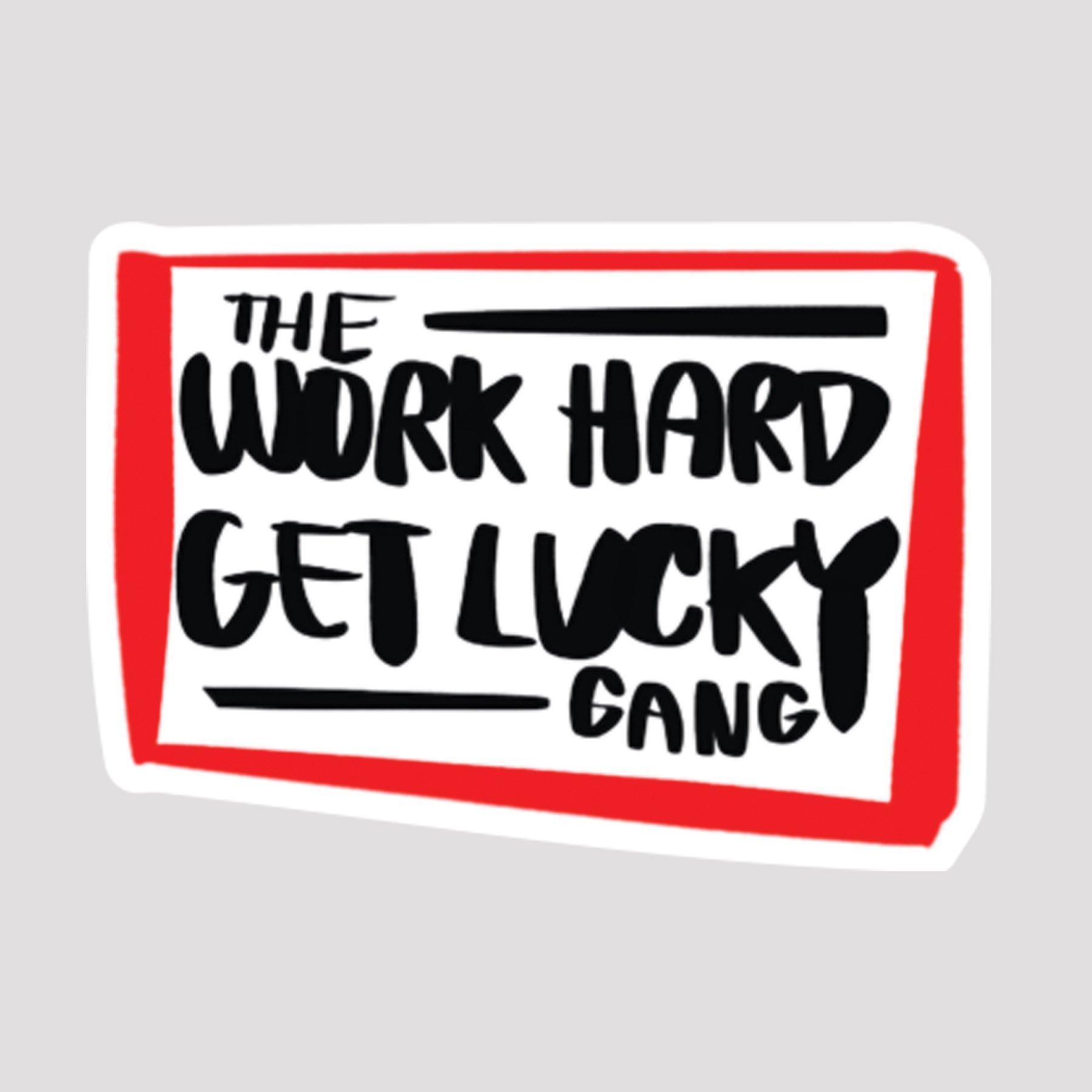 Work Hard Get Lucky
