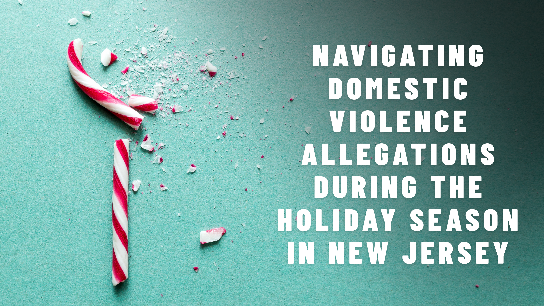 Navigating Domestic Violence Allegations During the Holiday Season in New Jersey