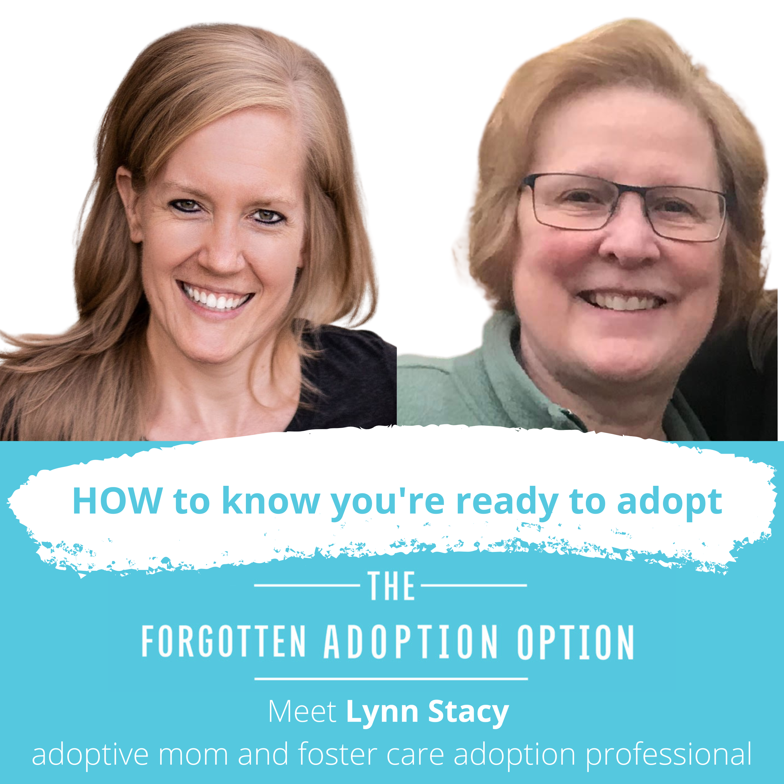 Colorful promotional graphic for the podcast "The Forgotten Adoption Option" featuring two smiling women and text "How to know you're ready to adopt -- Meet Lynn Stacy"