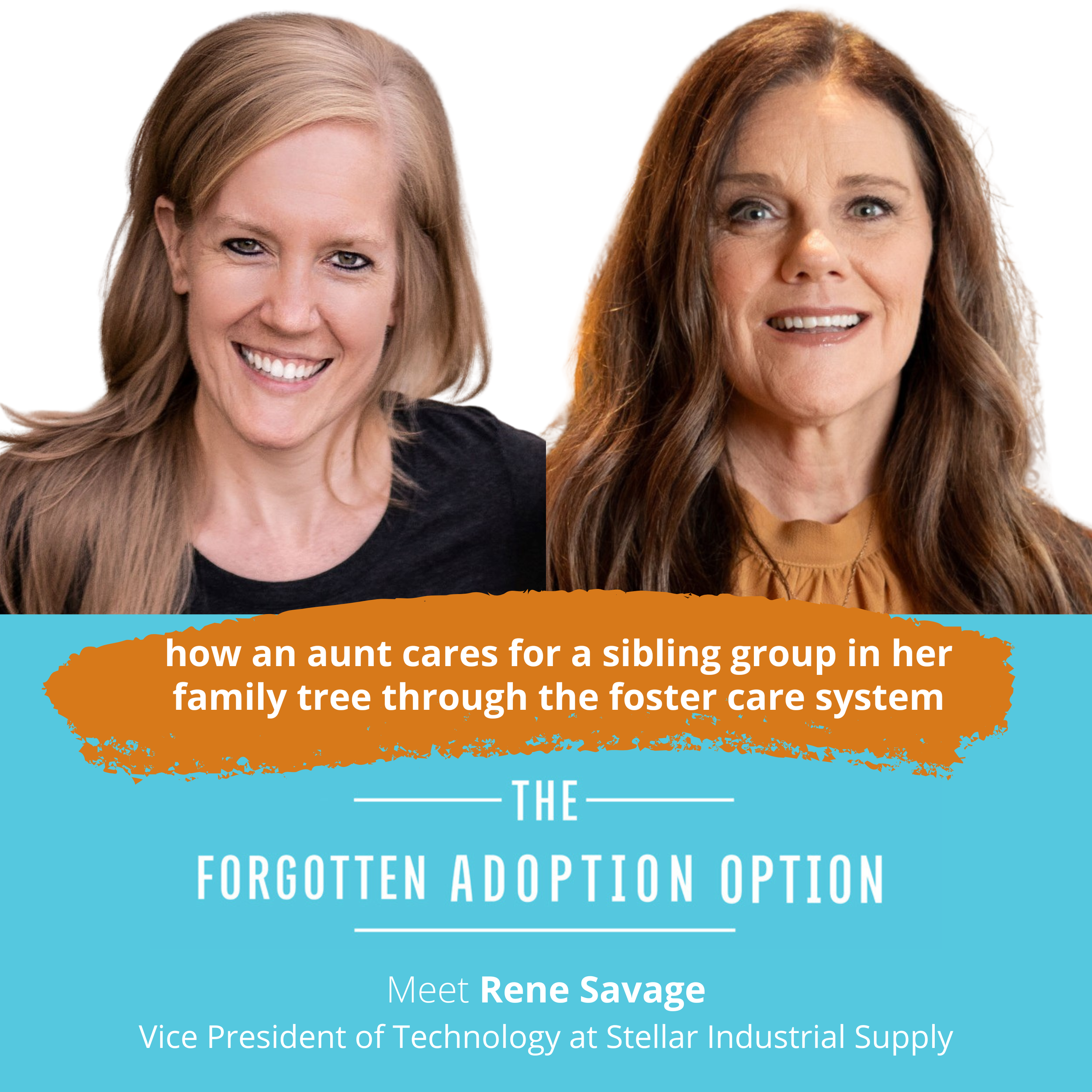 Colorful promotional graphic for the podcast "The Forgotten Adoption Option" featuring two smiling women and text "How an aunt cares for a sibling group in her family tree through the foster care system -- Meet Rene Savage"
