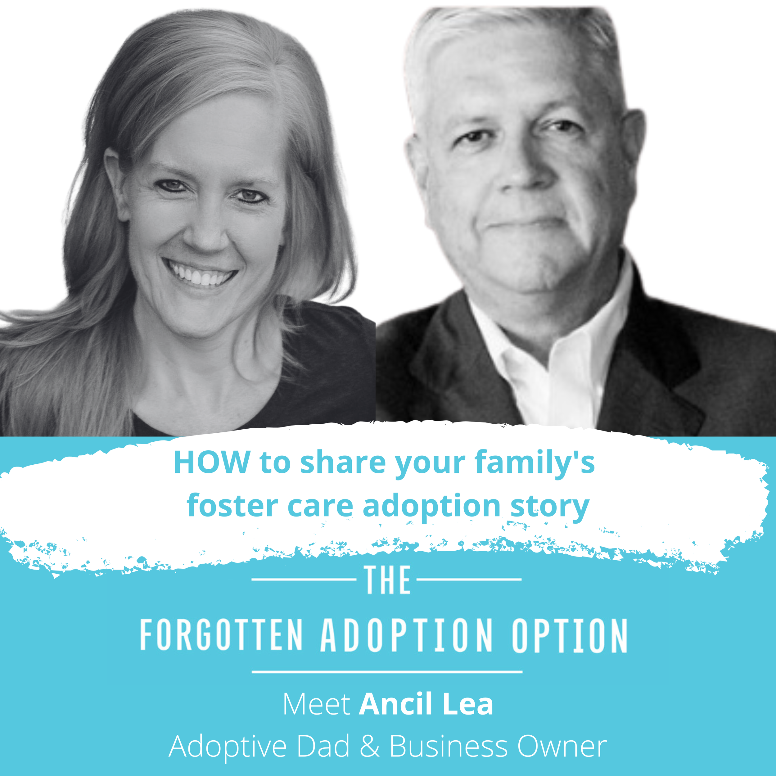 Colorful promotional graphic for the podcast 'The Forgotten Adoption Option' featuring a smiling man and woman along with the text 'How to share your family's foster care adoption story -- Meet Ancil Lea."
