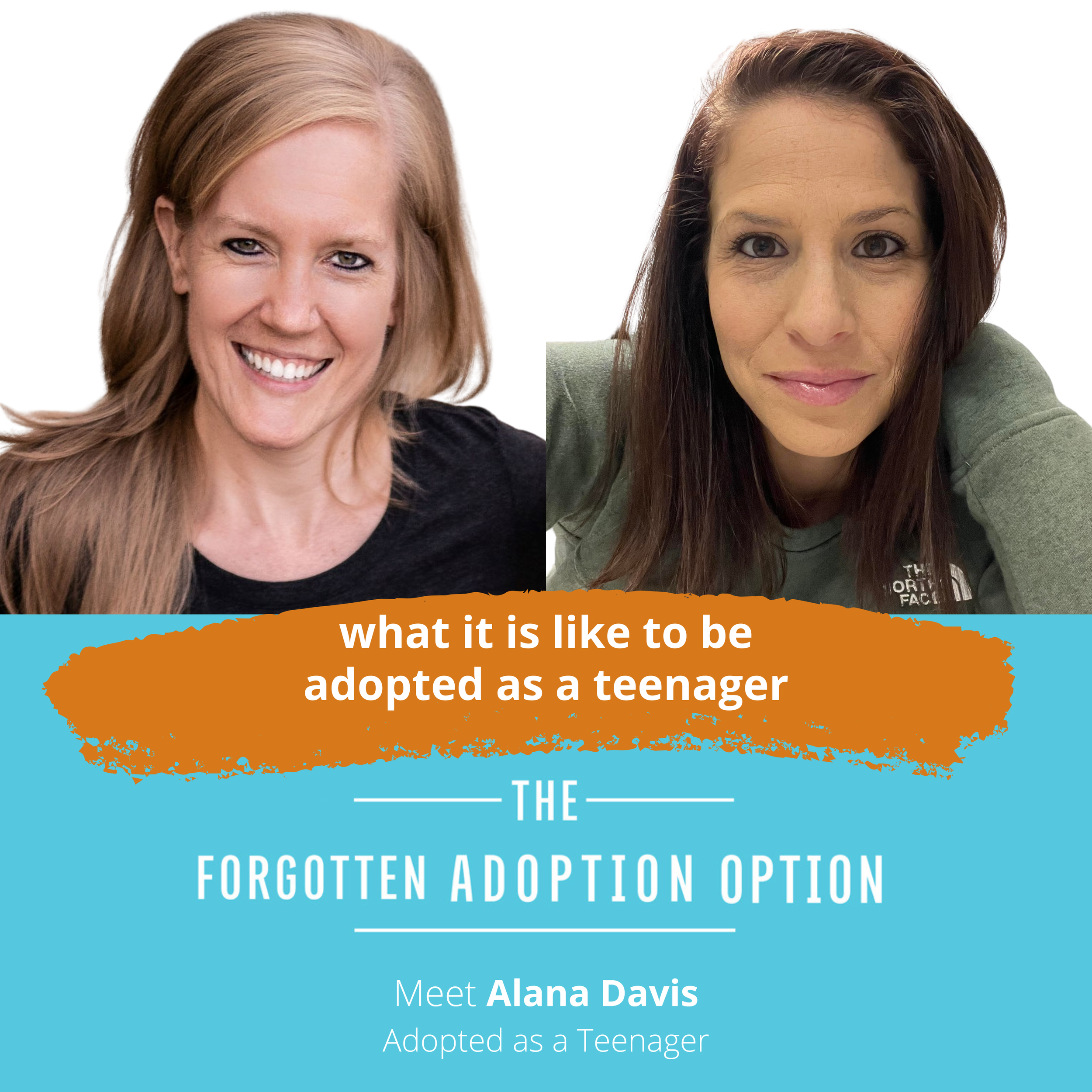 Colorful promotional graphic for the podcast 'The Forgotten Adoption Option' featuring two smiling women and text 'What it is like to be adopted as a teenager -- Meet Alana Davis."