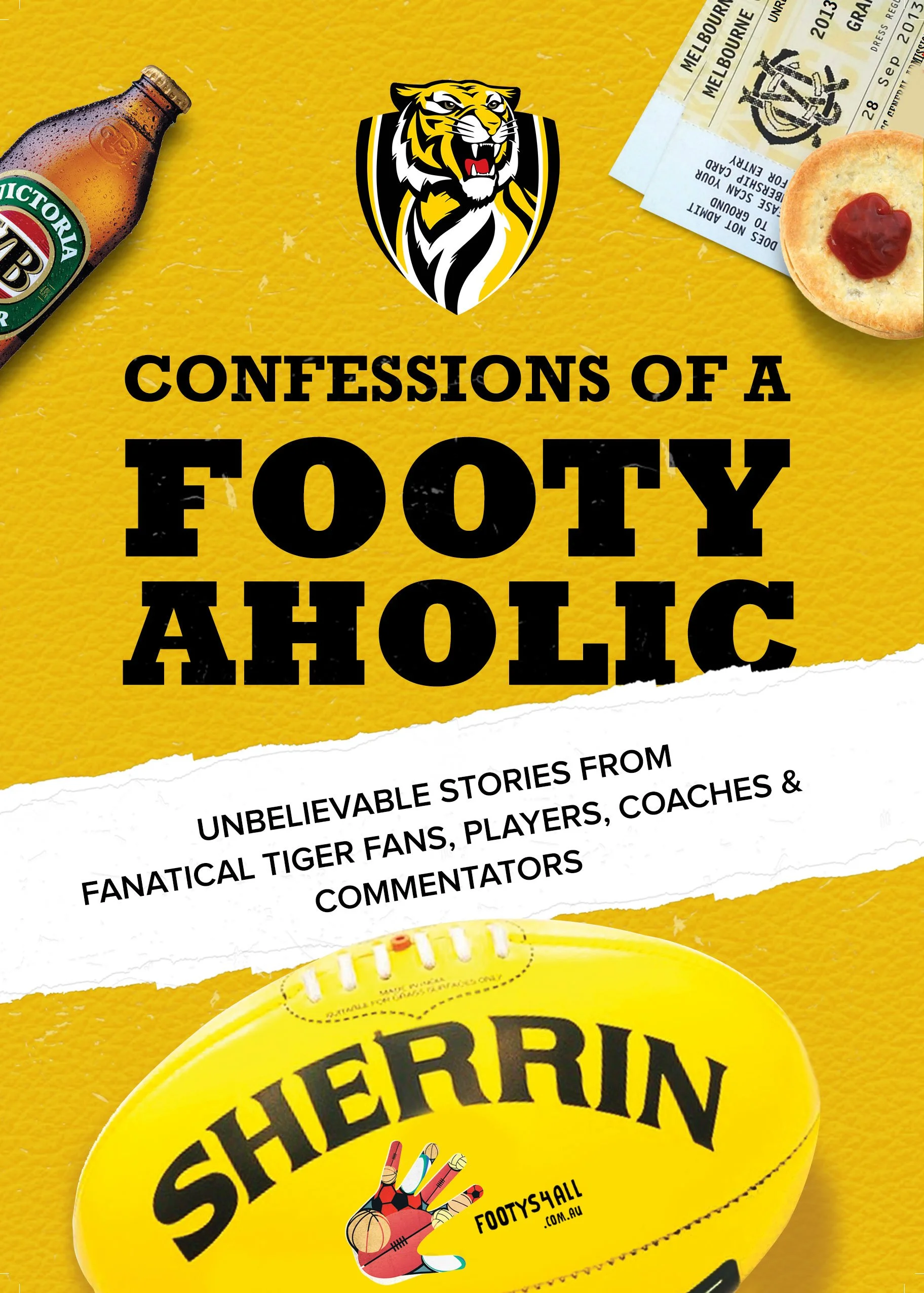 Confessions of a Footy-aholic.
Unbelievable stories from passionate Tiger fans, players, coaches and commentators.

