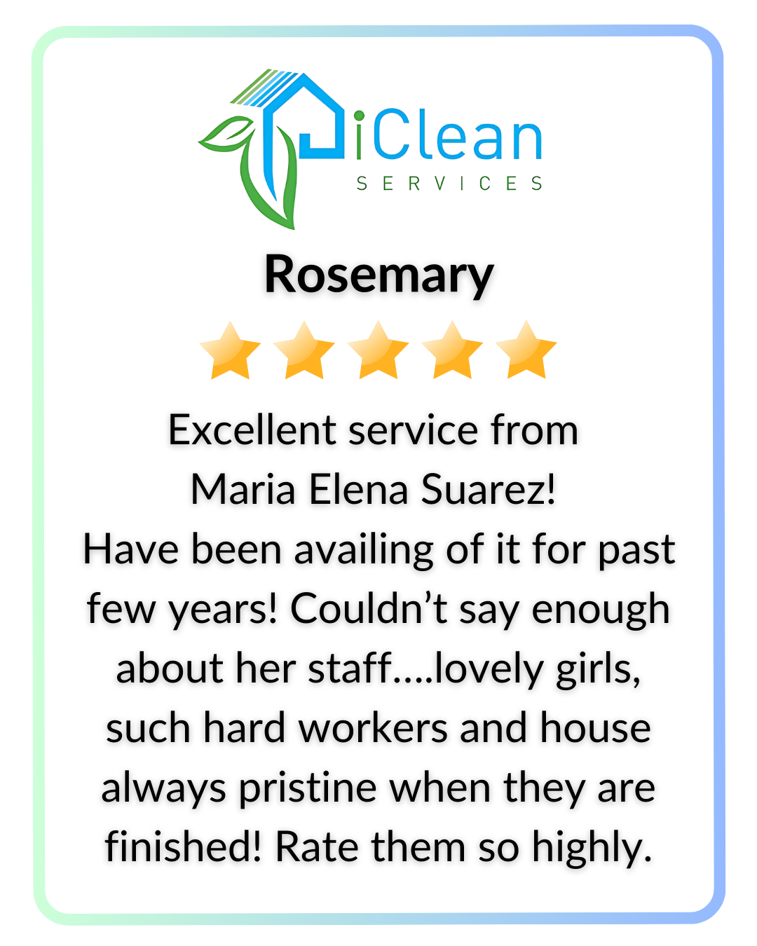 Testimonial for iClean Services with a five-star rating. Review by Rosemary praising Maria Elena Suarez and her staff for excellent service, hard work, and leaving the house pristine. Highly recommended.