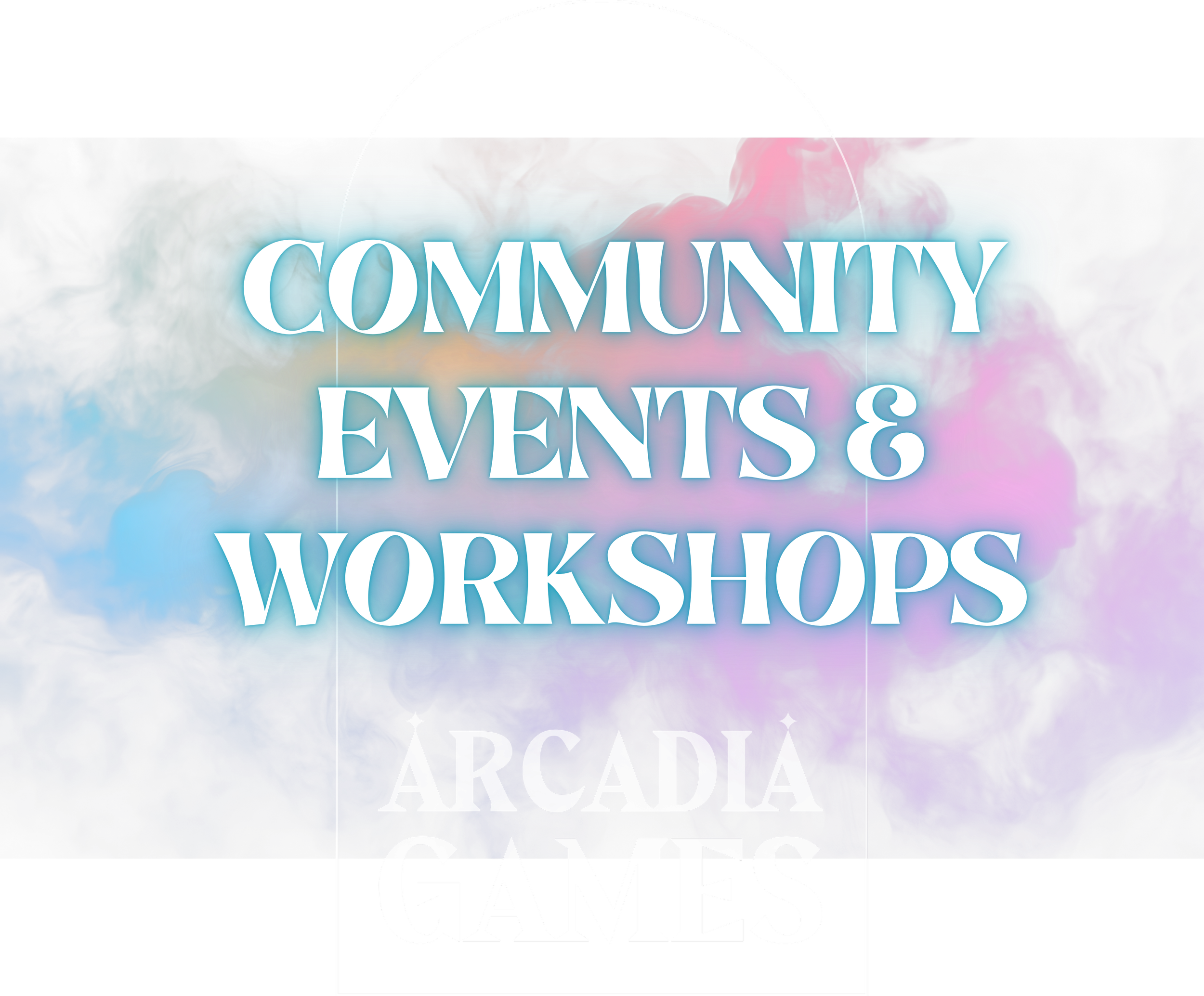 Text overlay on colorful smoke background advertising community events and workshops at Arcadia Games.