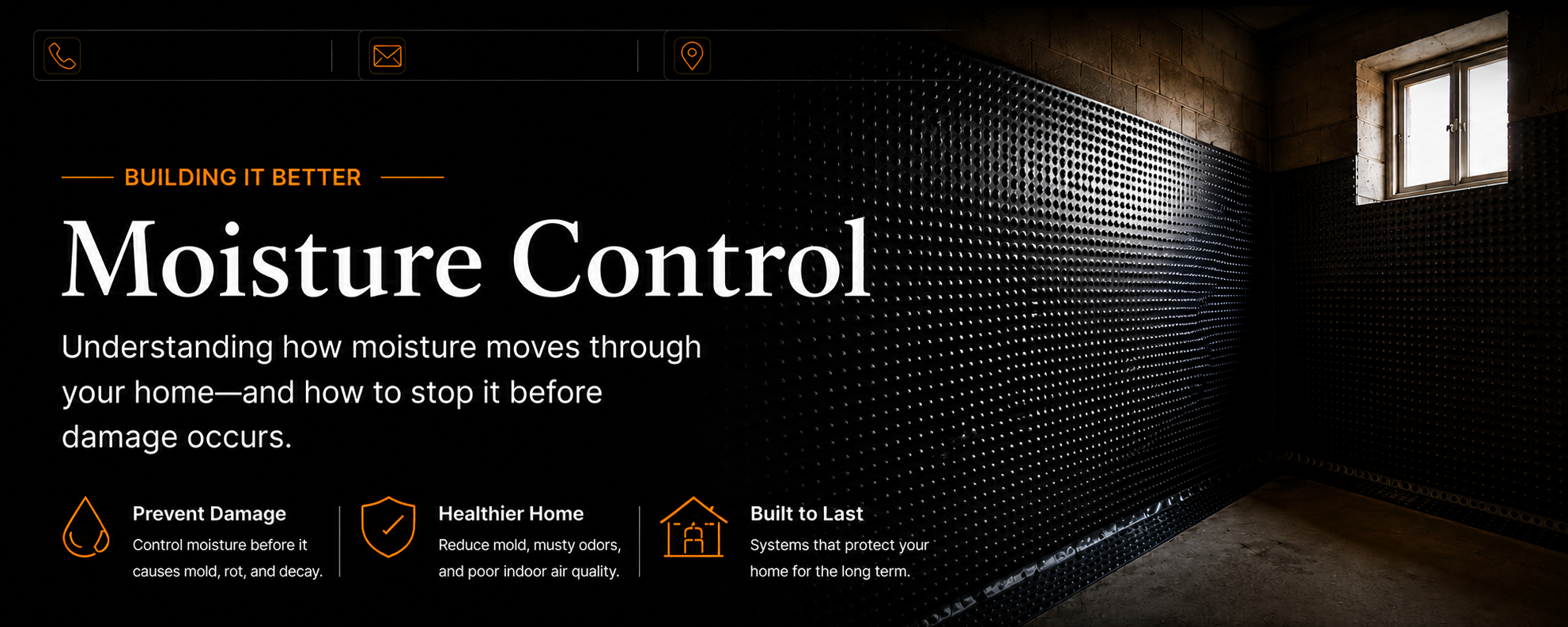 Basement moisture control using a dimple membrane system to protect foundation walls from moisture, mold, and long-term water damage.