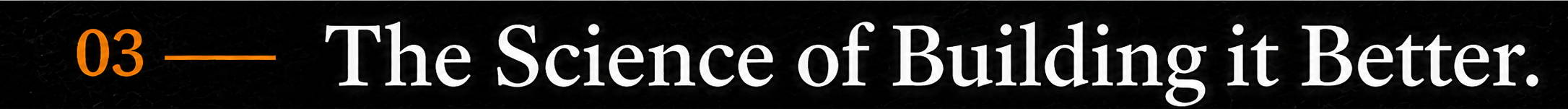 Close-up of a black sign with white and orange text reading "03 - The Science of Building it Better."