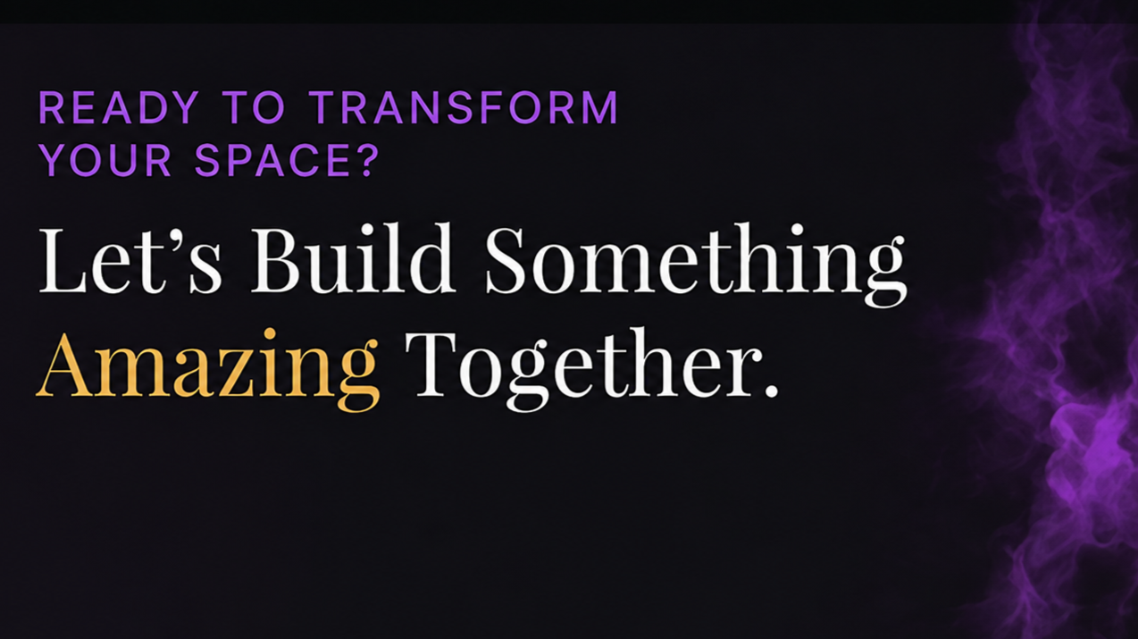 A promotional digital graphic with text that says, "Ready to transform your space? Let's build something amazing together," on a dark background with purple smoke on the right side.
