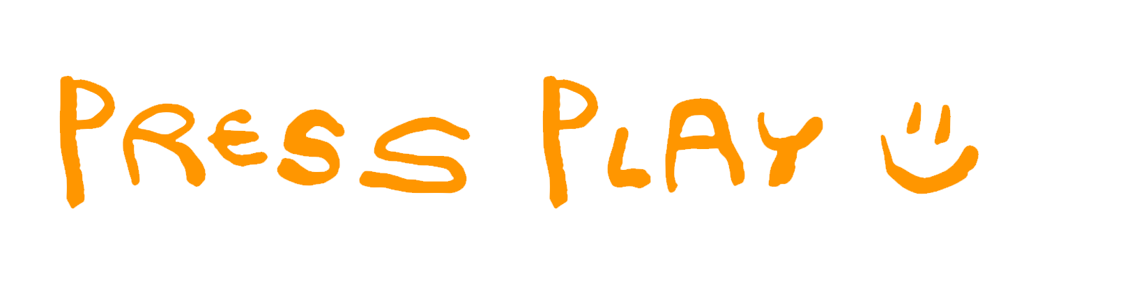 Handwritten orange text on a black background that says 'Press Play' with a smiley face.