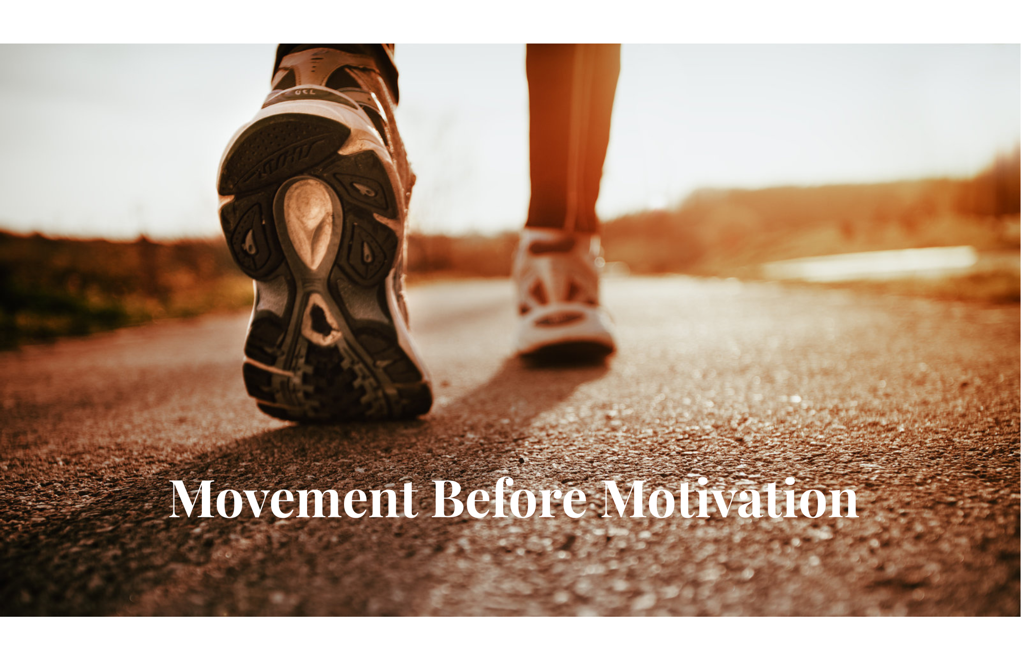 Movement Before Motivation