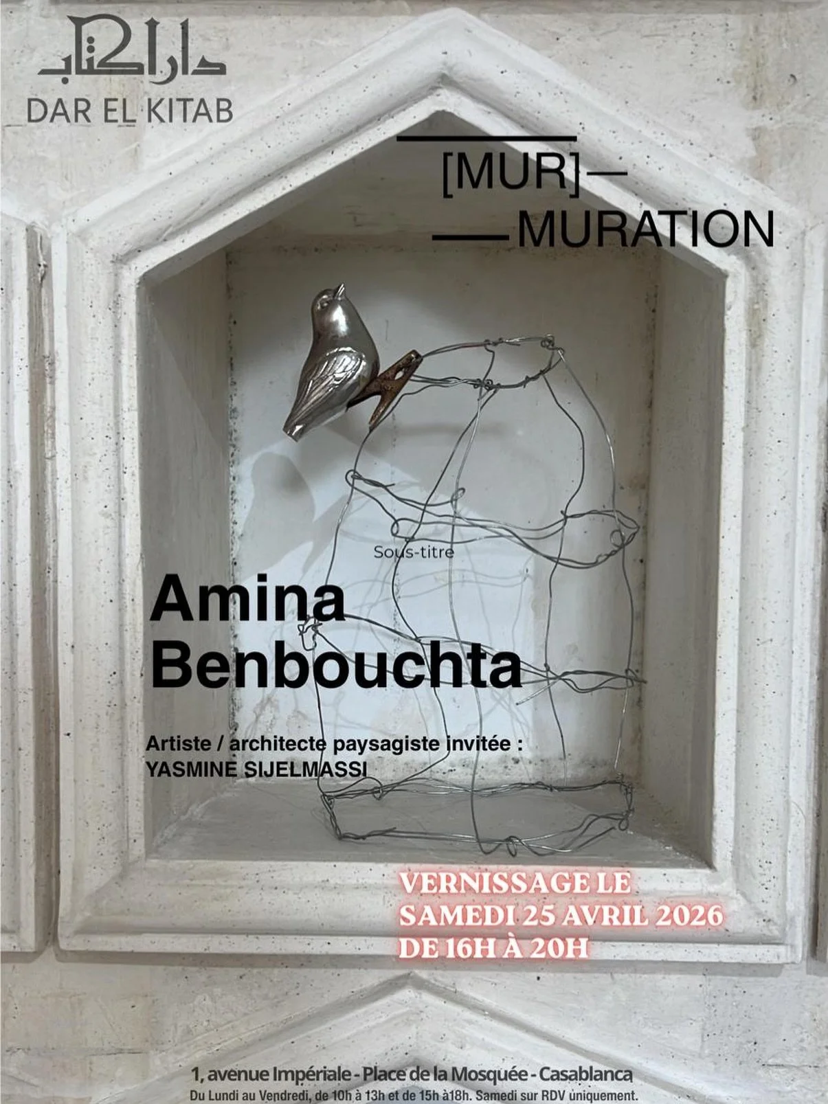Save the date
Rendez-vous le samedi 25 avril 2026 &agrave; Dar el Kitab pour le vernissage de l&rsquo;exposition
d&rsquo; Amina Benbouchta, [Mur]muration.
Dans l&rsquo;attente du plaisir de vous recevoir.