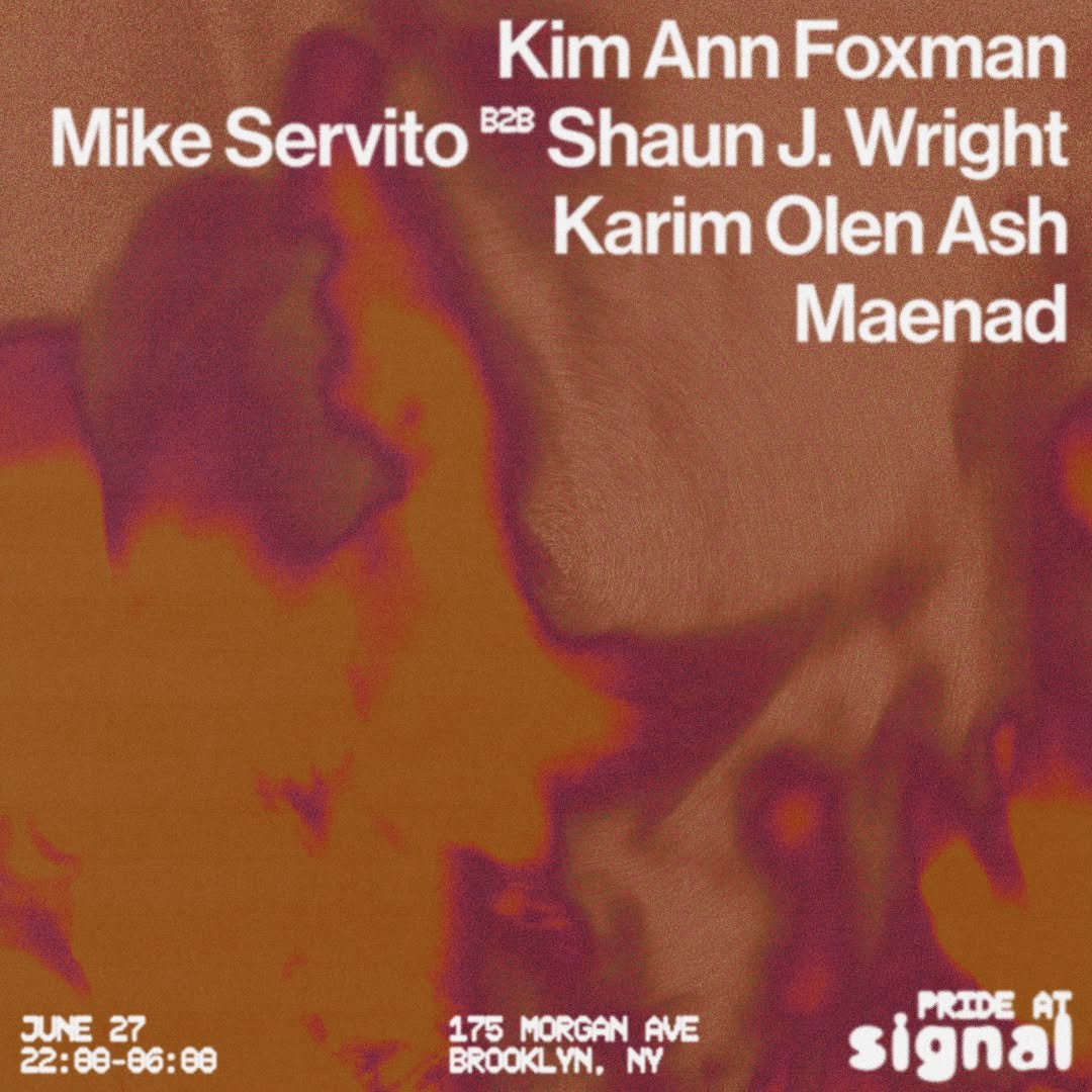 Signal Pride: Kim Ann Foxman, Mike Servito b2b Shaun J. Wright, Karim Olen Ash, maenad