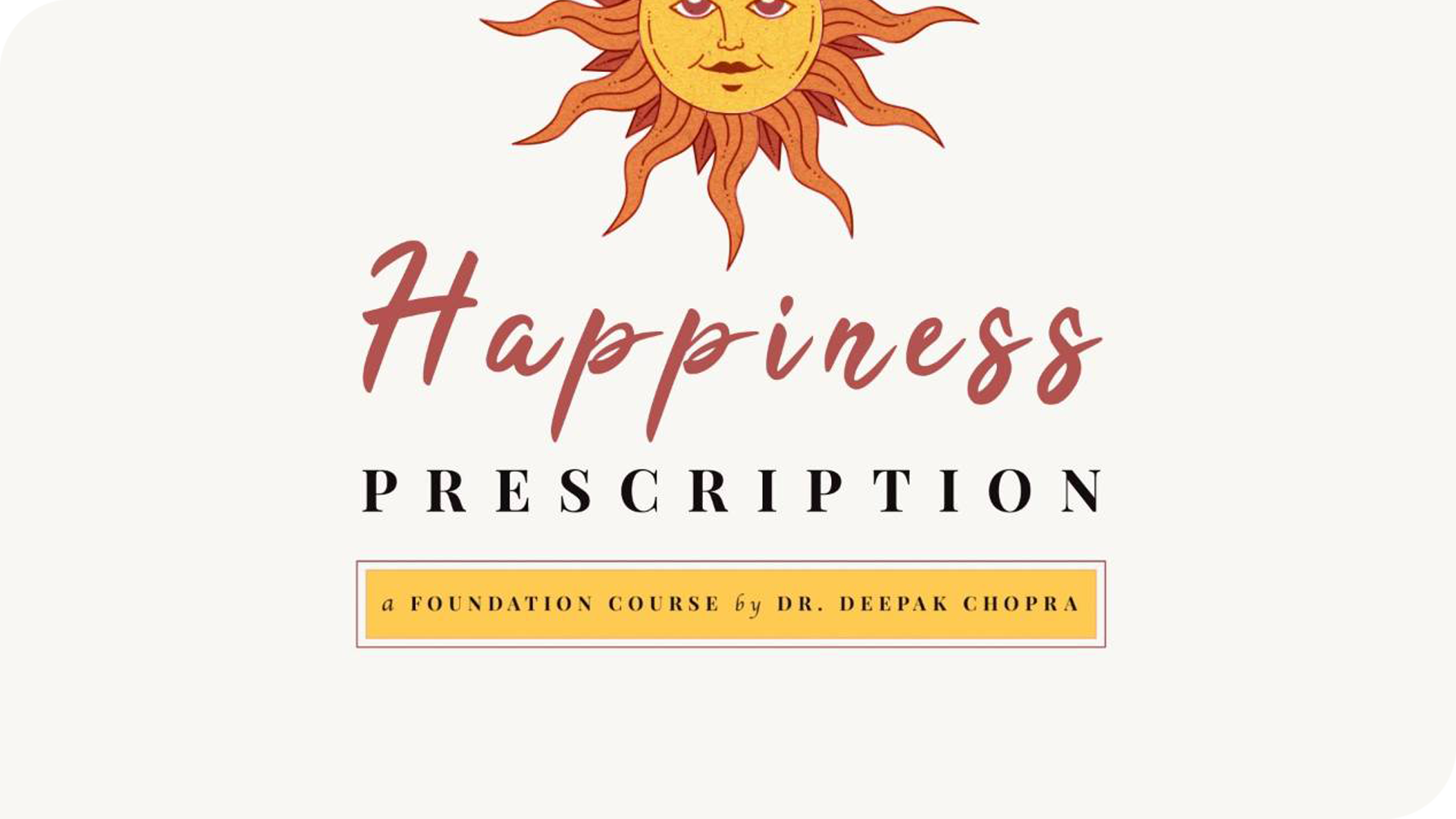 Happiness Prescription - A Foundation Course by Dr. Deepak Chopra