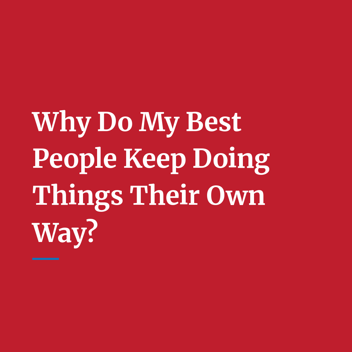 Why Do My Best People Keep Doing Things Their Own Way?