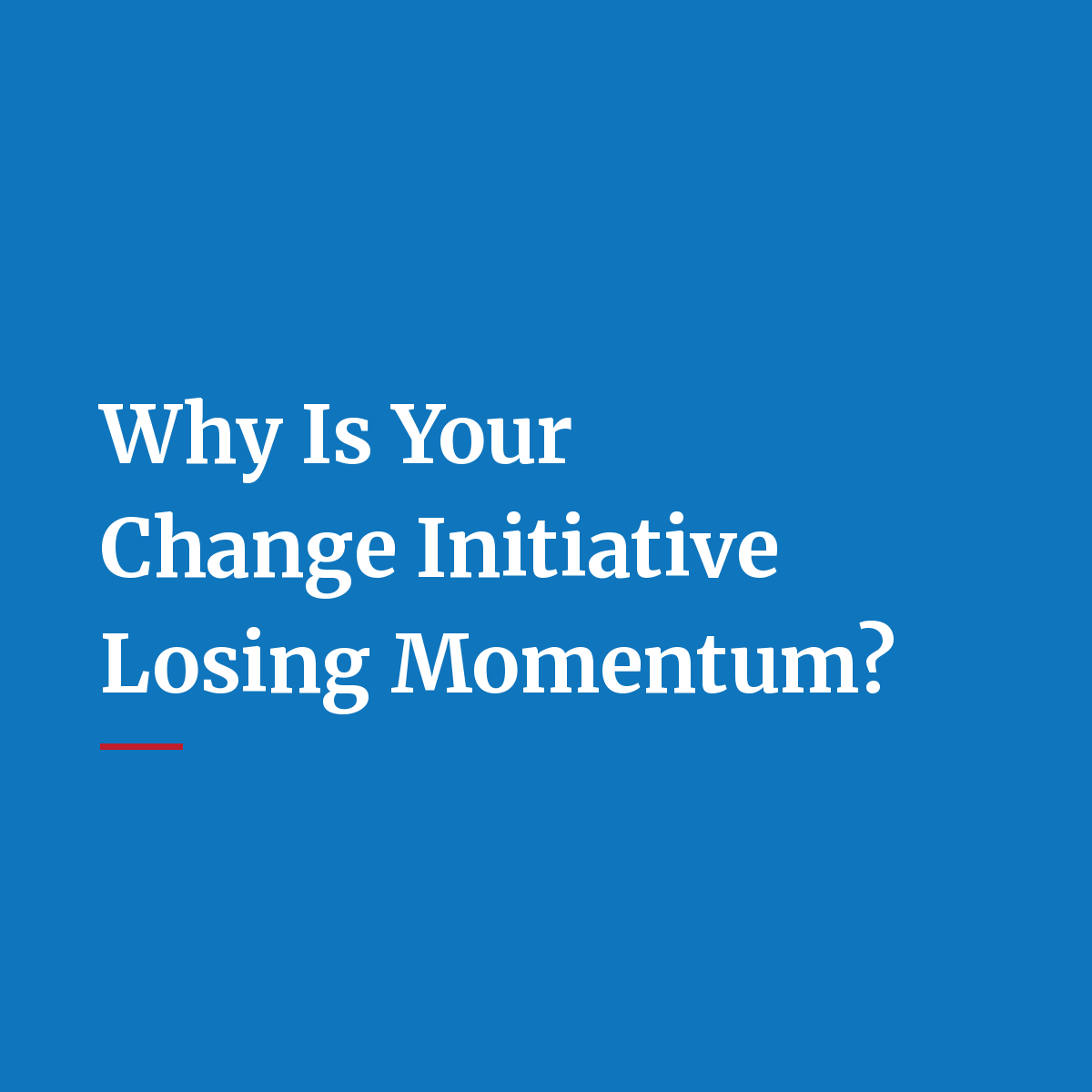 Why Is Your Change Initiative Losing Momentum?