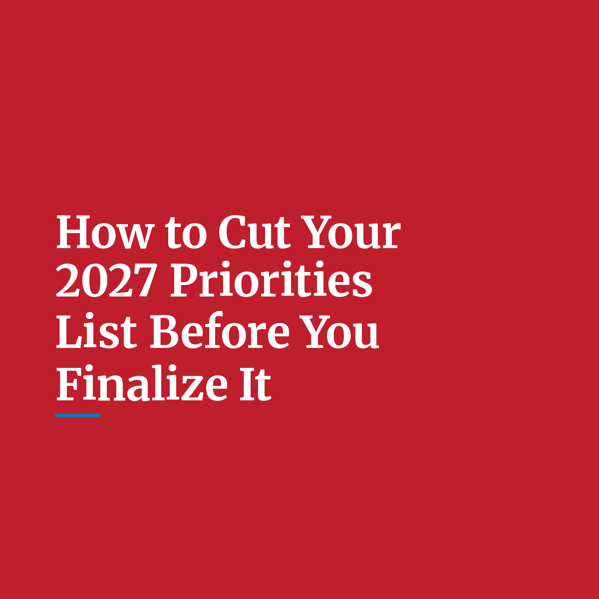 How to Cut Your 2027 Priorities List Before You Finalize It