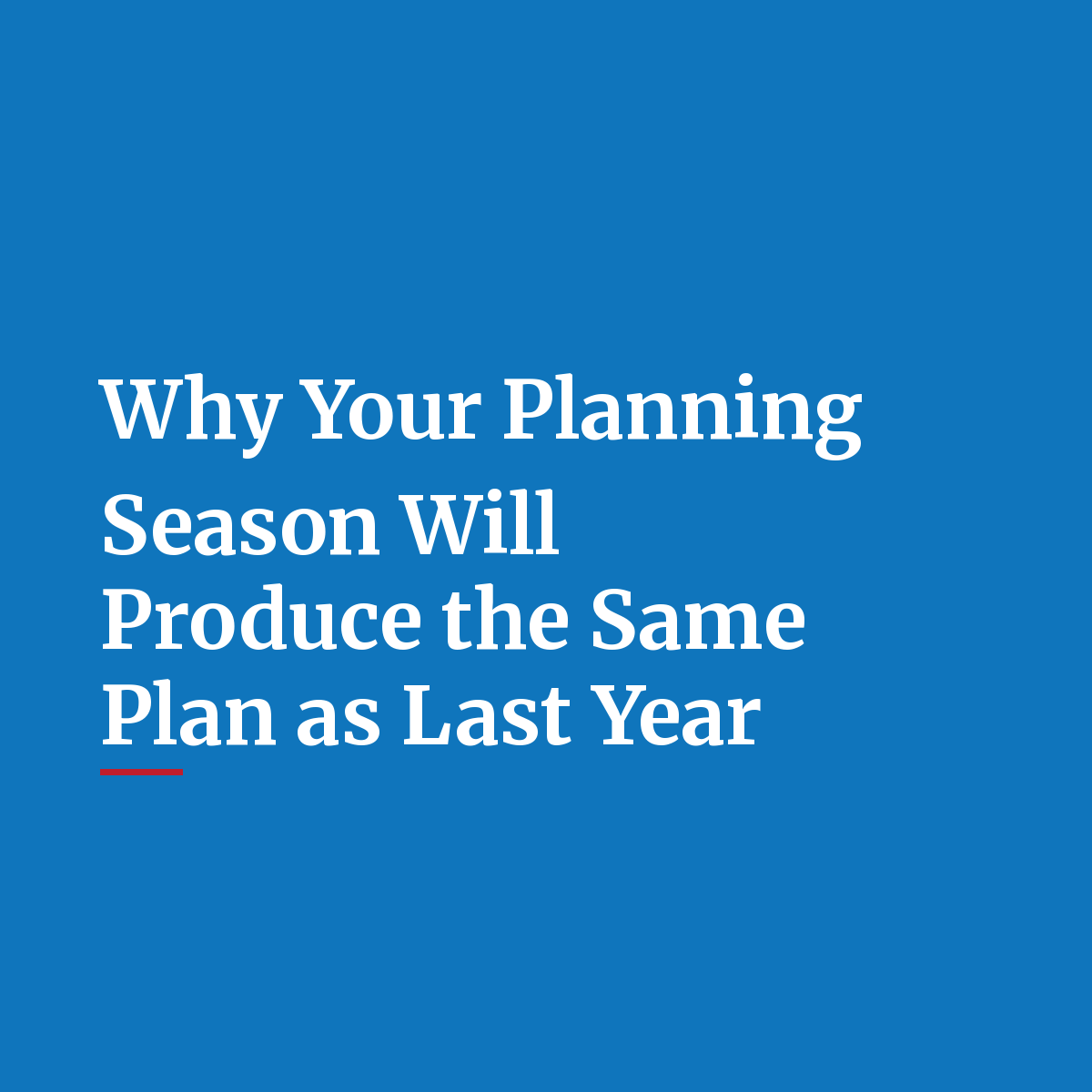 Why Your Planning Season Will Produce the Same Plan as Last Year