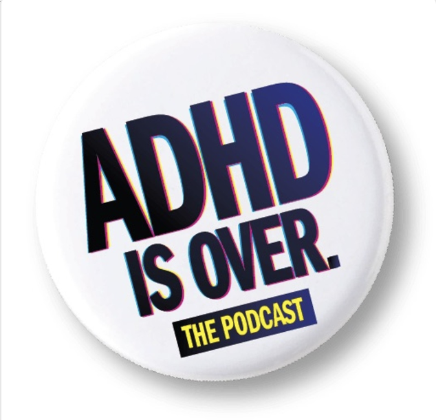 ADHD Is Over Podcast