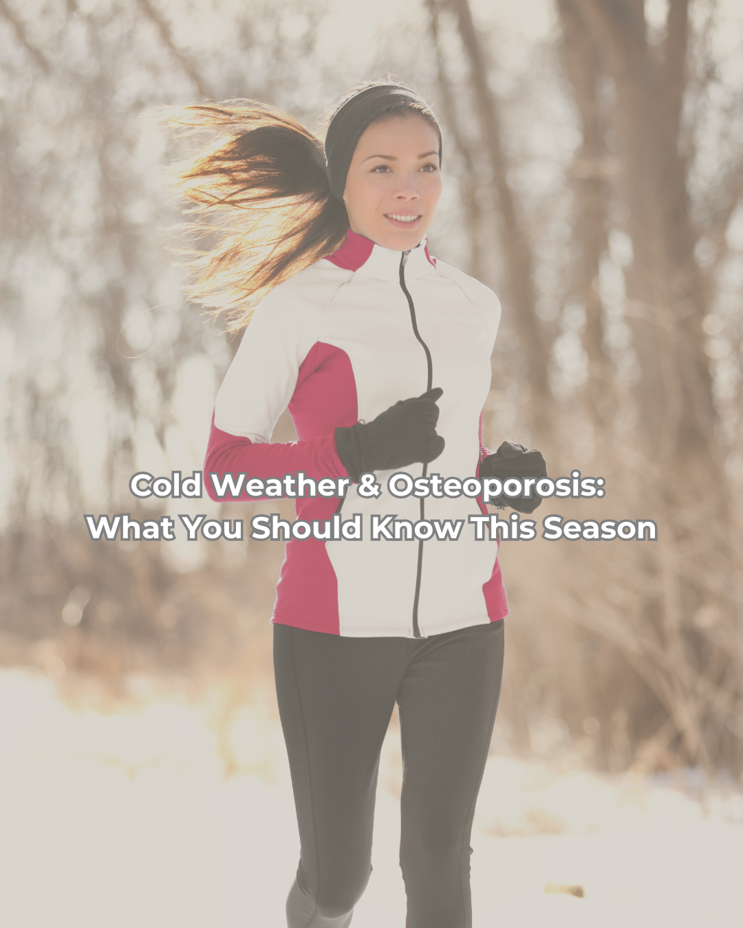 Cold Weather &amp; Osteoporosis: What You Should Know This Season