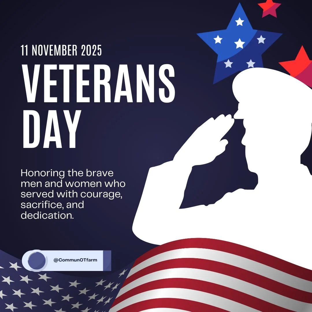 Today, we pause to honor the incredible bravery, commitment, and selfless spirit of all our veterans. Thank you for your service and the freedoms you protect. Happy Veteran's Day.

For us at CommunOT Farm and Programming, this day holds special signi