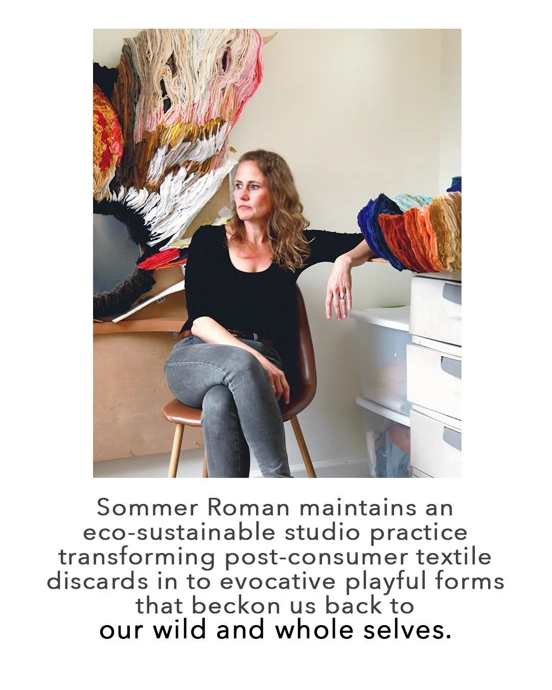 Friday reading:  Sommer Roman maintains an eco-sustainable studio practice transforming post-consumer textile discards in to evocative playful forms that are invitations back to our wild and whole selves.&nbsp; Through evocative color, organic forms,