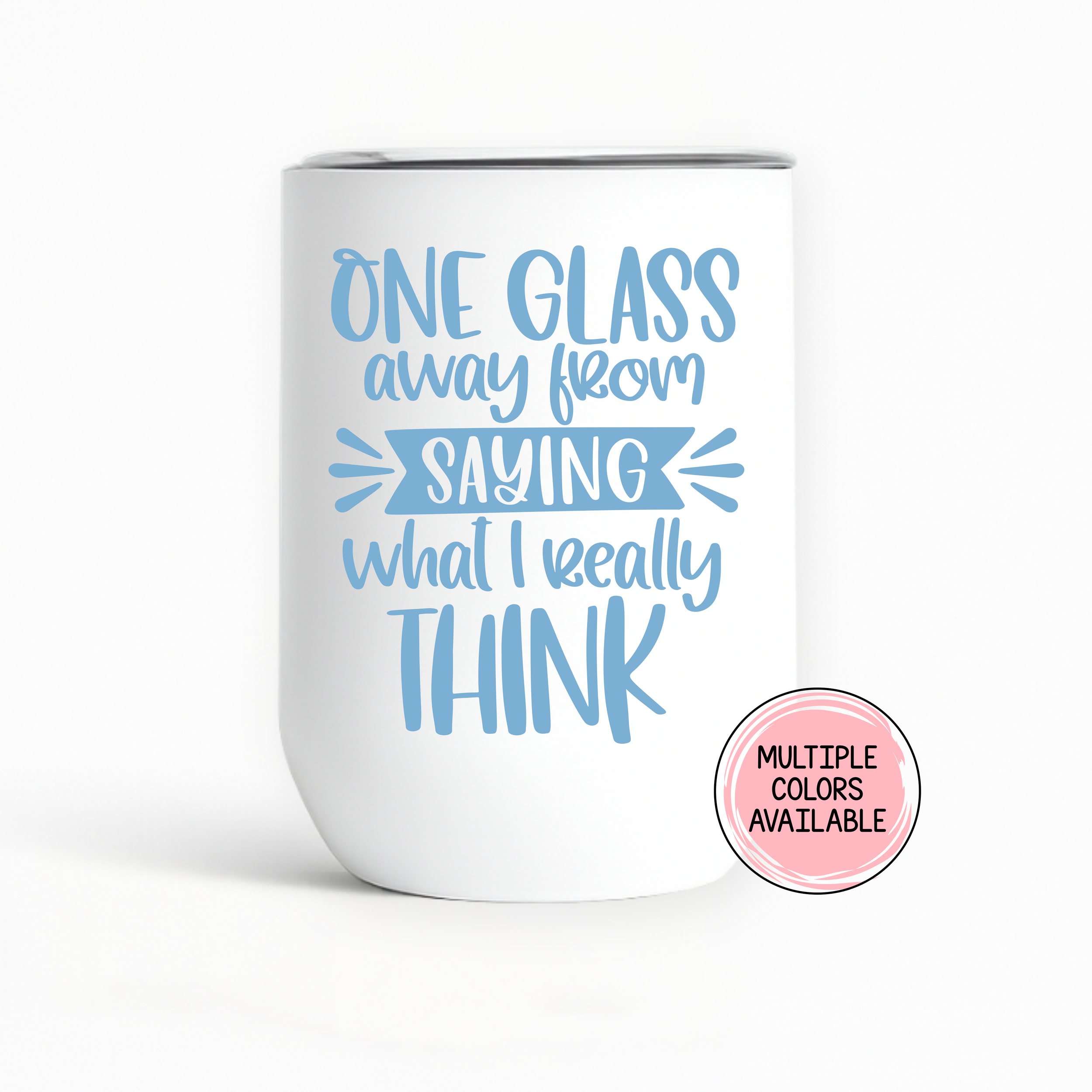 "One Glass Away from Saying What I Really Think" Wine Tumbler