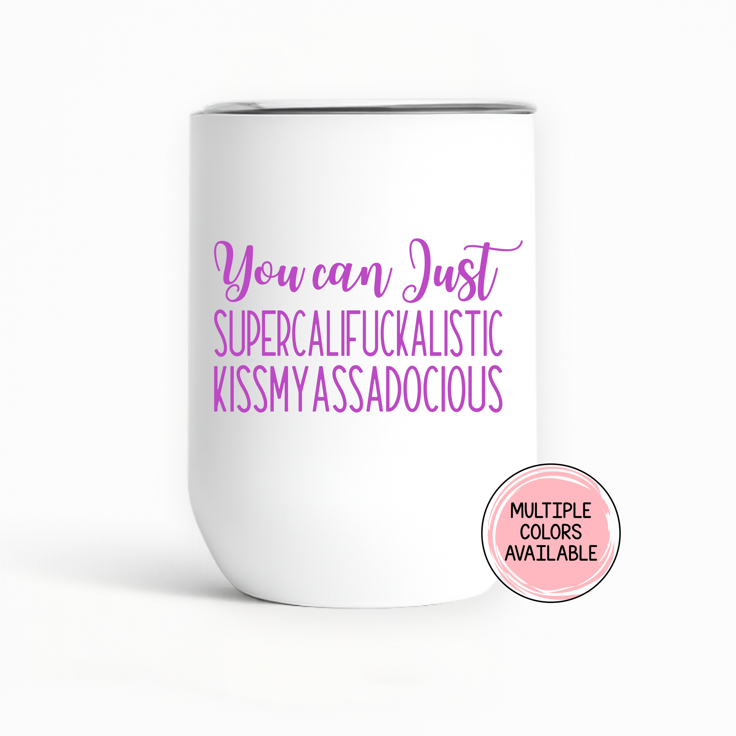 "...Supercalifuckalistic Kiss My Assadocious" Wine Tumbler