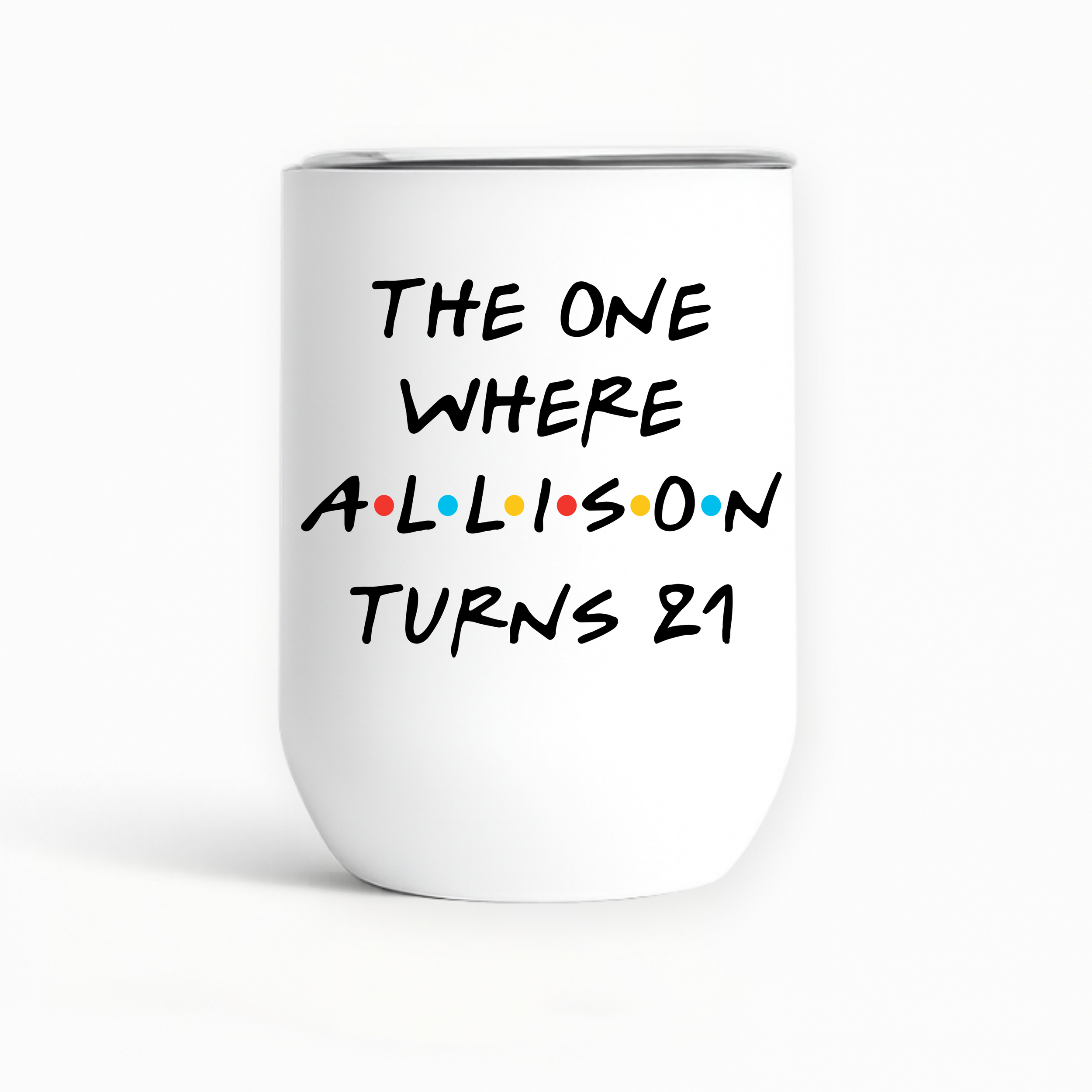 21st Birthday Wine Tumbler - Friends Theme: White tumbler with "The One Where Allison Turns 21" featuring Friends-style text. Fun gift idea for 21st celebrations.
