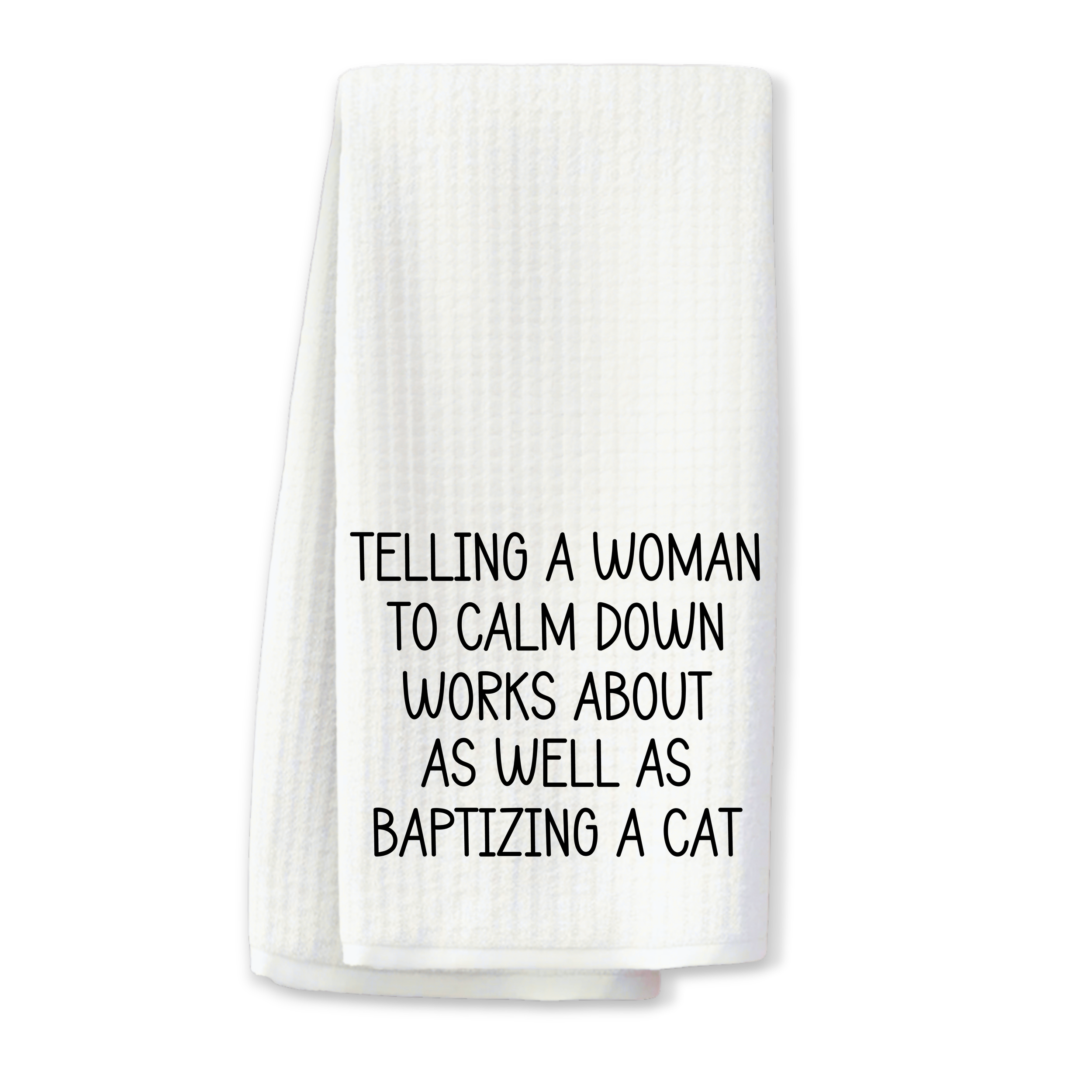"Telling a Woman to Calm Down..." Kitchen Towel