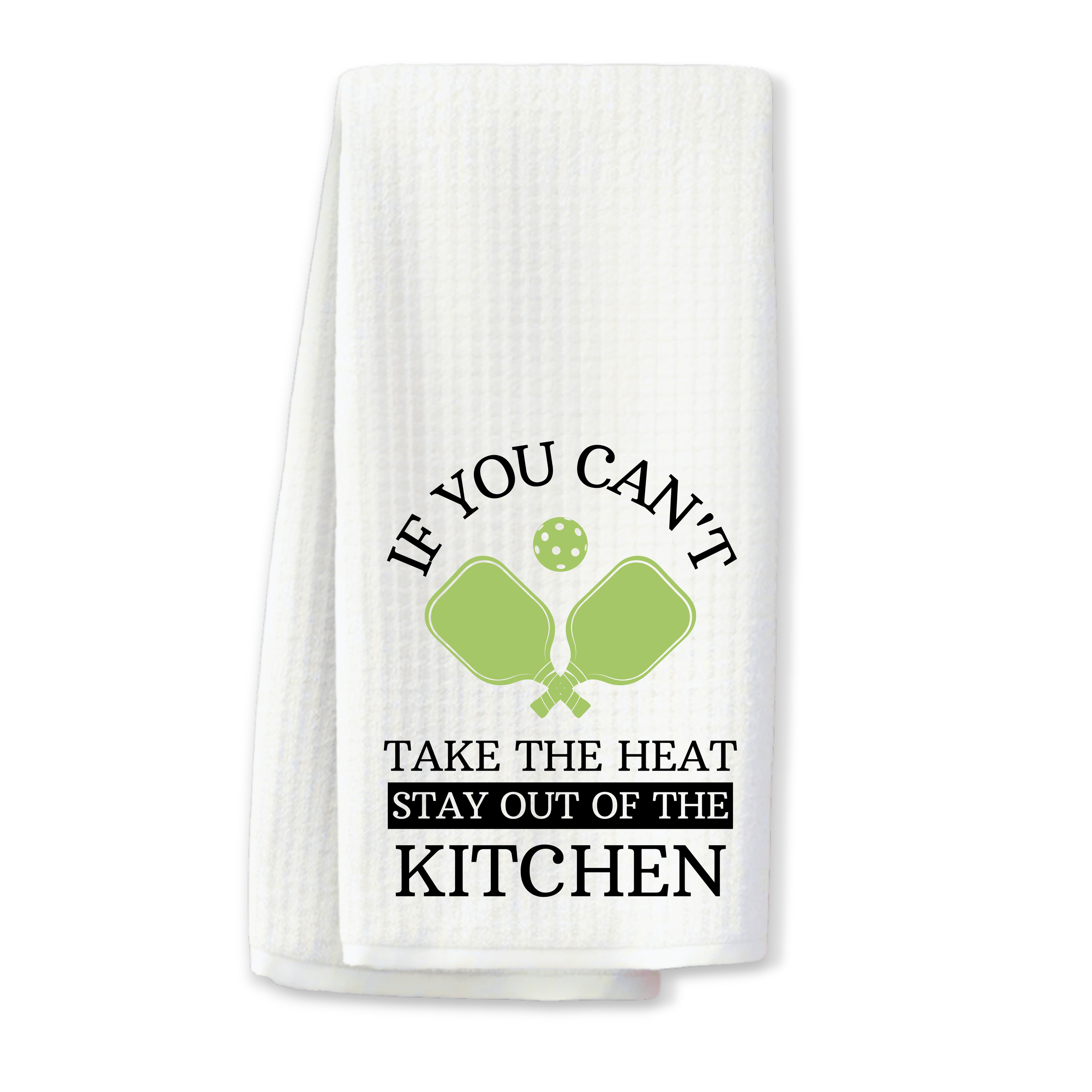 “If You Can't Take the Heat..." Pickleball Kitchen Towel