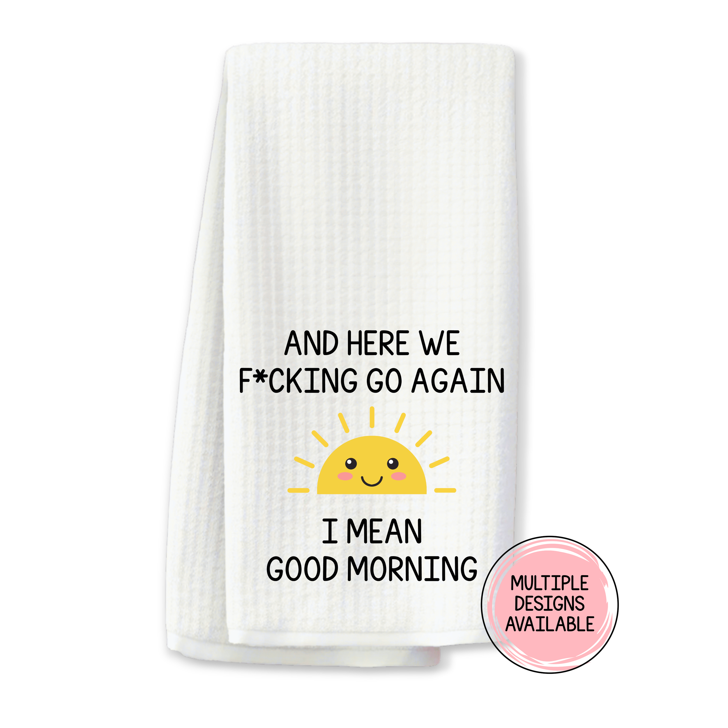 "And Here we F*cking Go Again..." Kitchen Towel