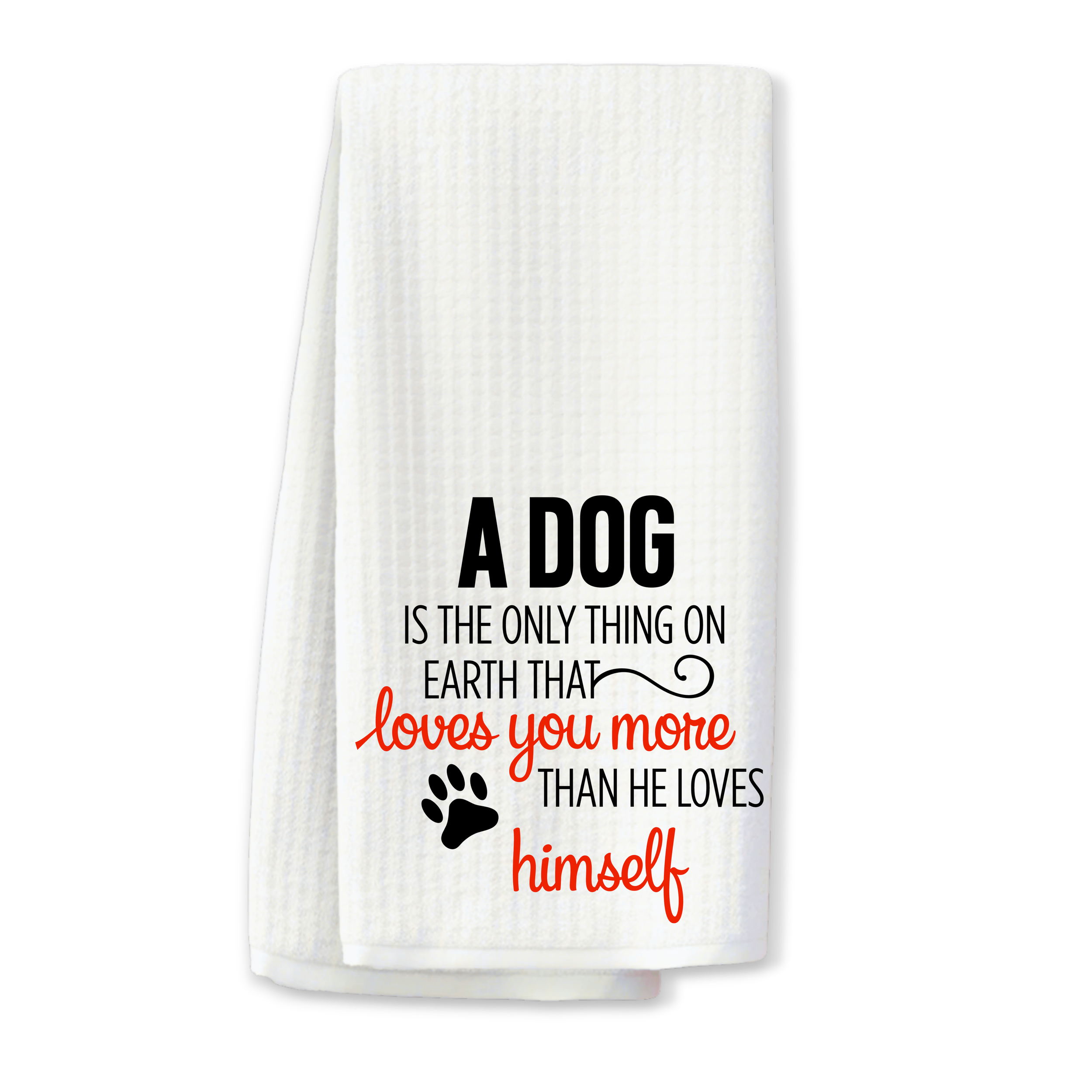 "A Dog Loves You More" Kitchen Towel