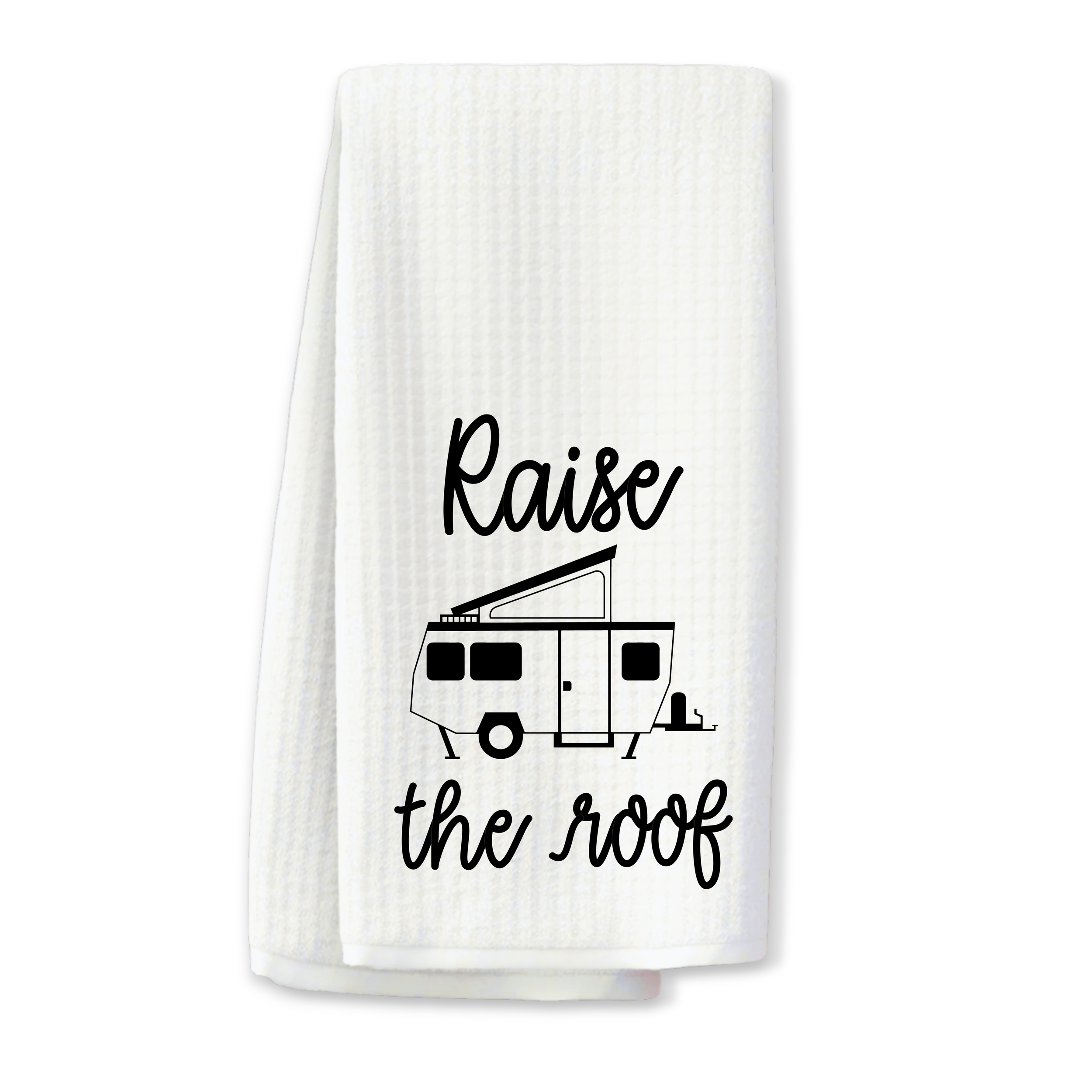 "Raise the Roof" Camper Kitchen Towel
