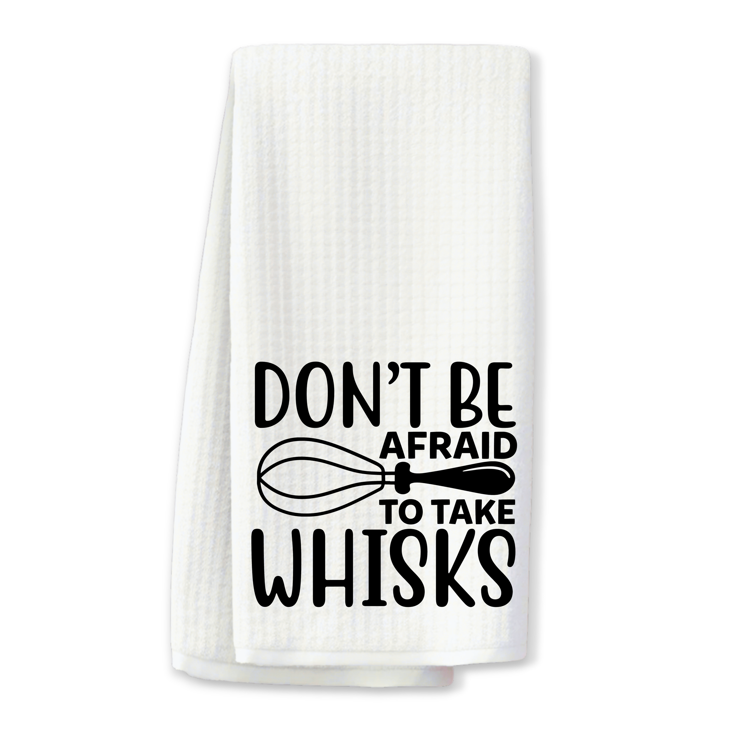 "Don't Be Afraid to Take Whisks" Kitchen Towel