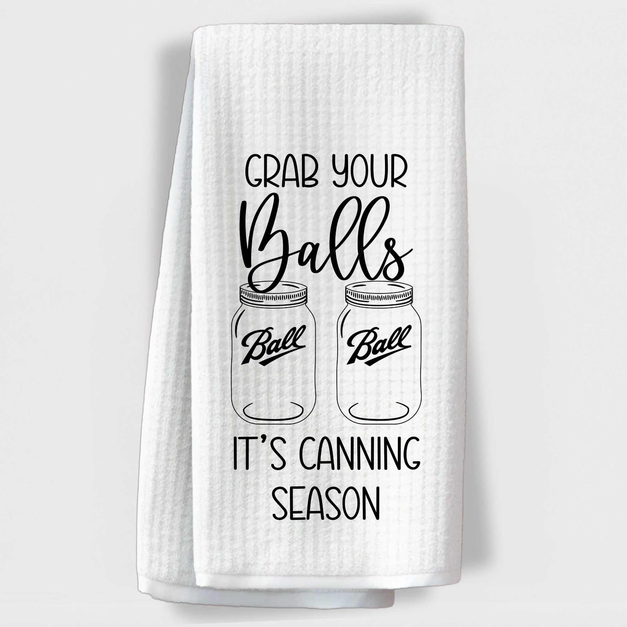 Canning season towel with Ball mason jars and the phrase 'Grab your Balls, it’s canning season'.