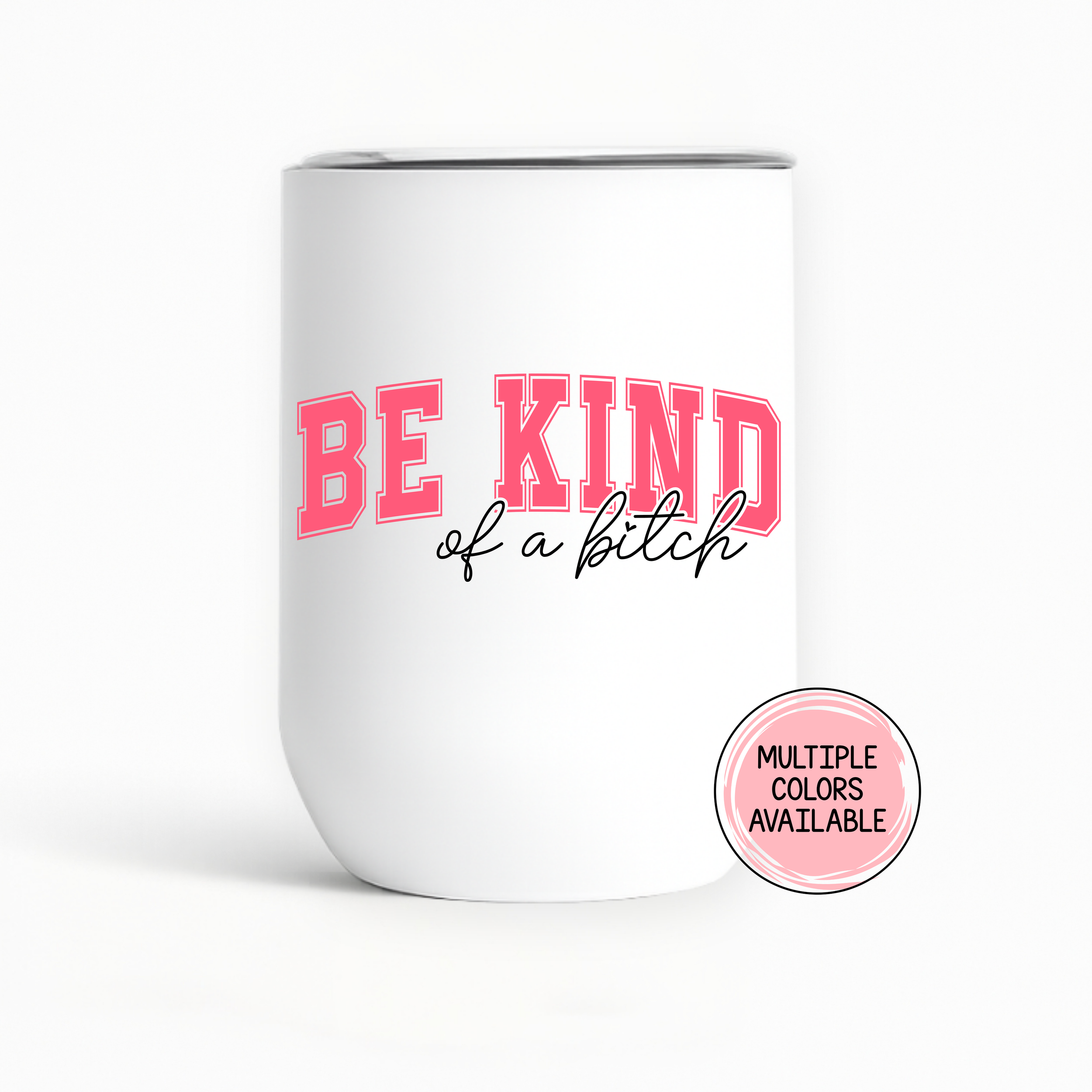 "Be Kind of a Bitch" Custom Color Stainless Steel Wine Tumbler