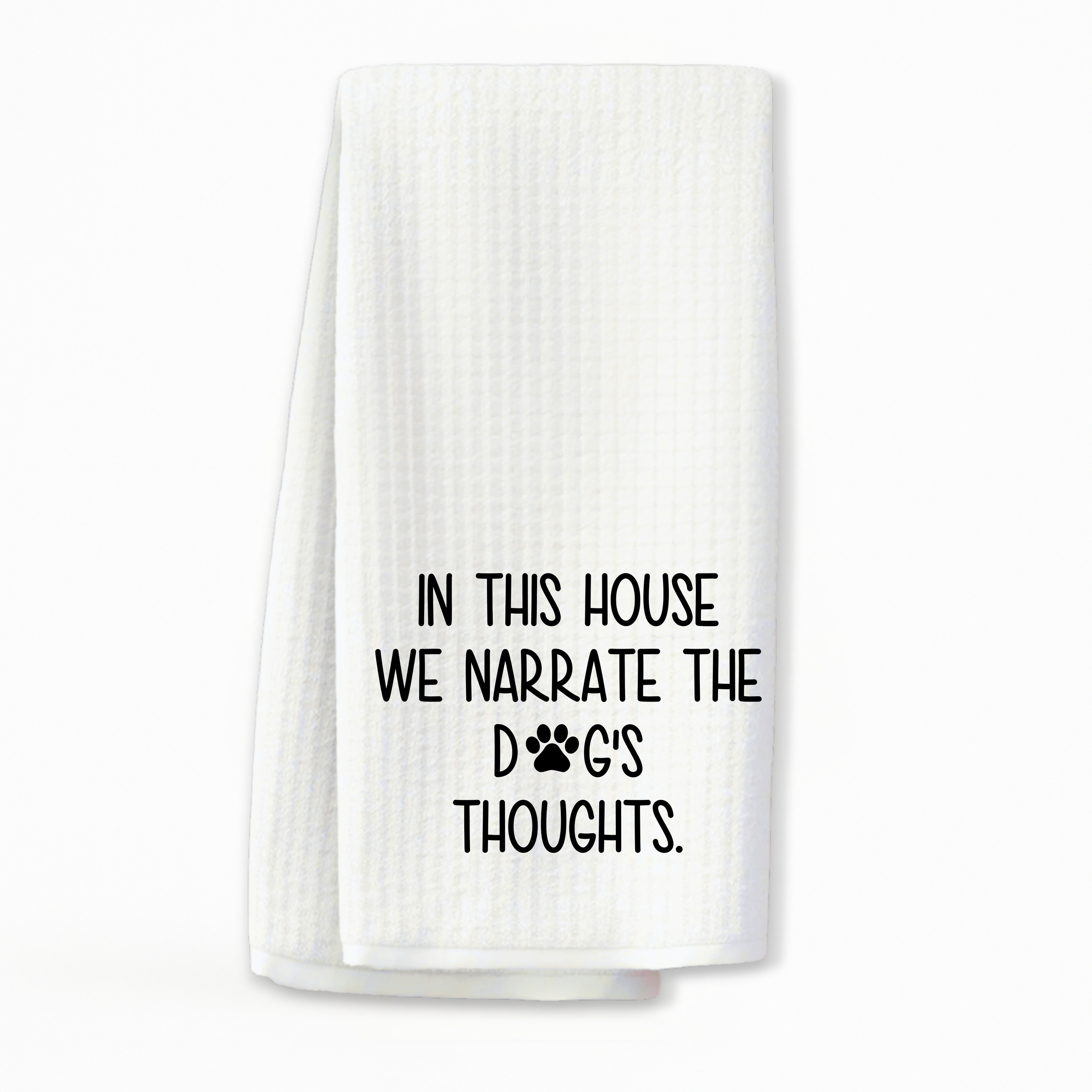 Funny dog kitchen towel with quote In This House We Narrate the Dog’s Thoughts on white waffle weave.
