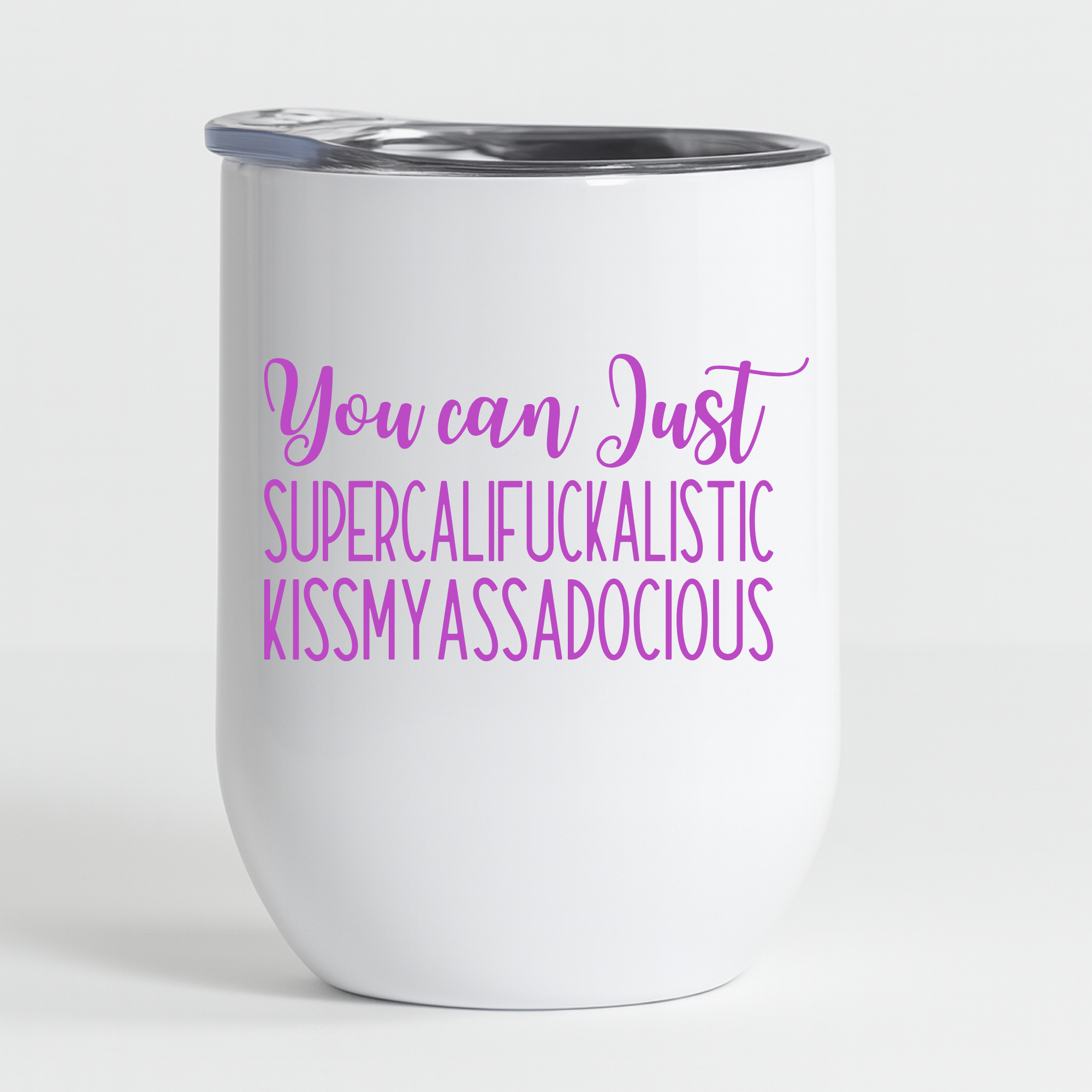 Funny white wine tumbler with purple text saying “You can just Supercalifuckalistic kissmyassadocious.”