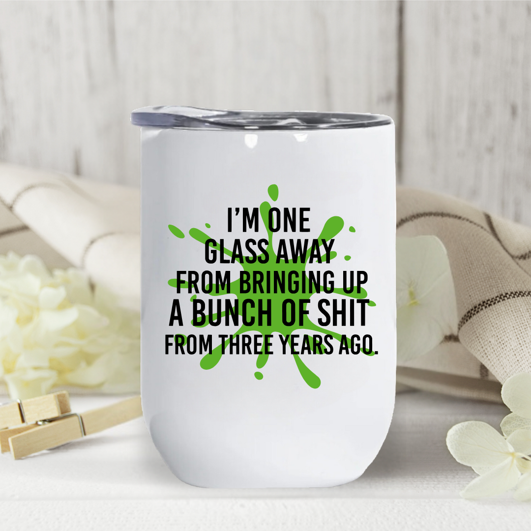 White wine tumbler with green splatter and funny saying about drinking and venting.