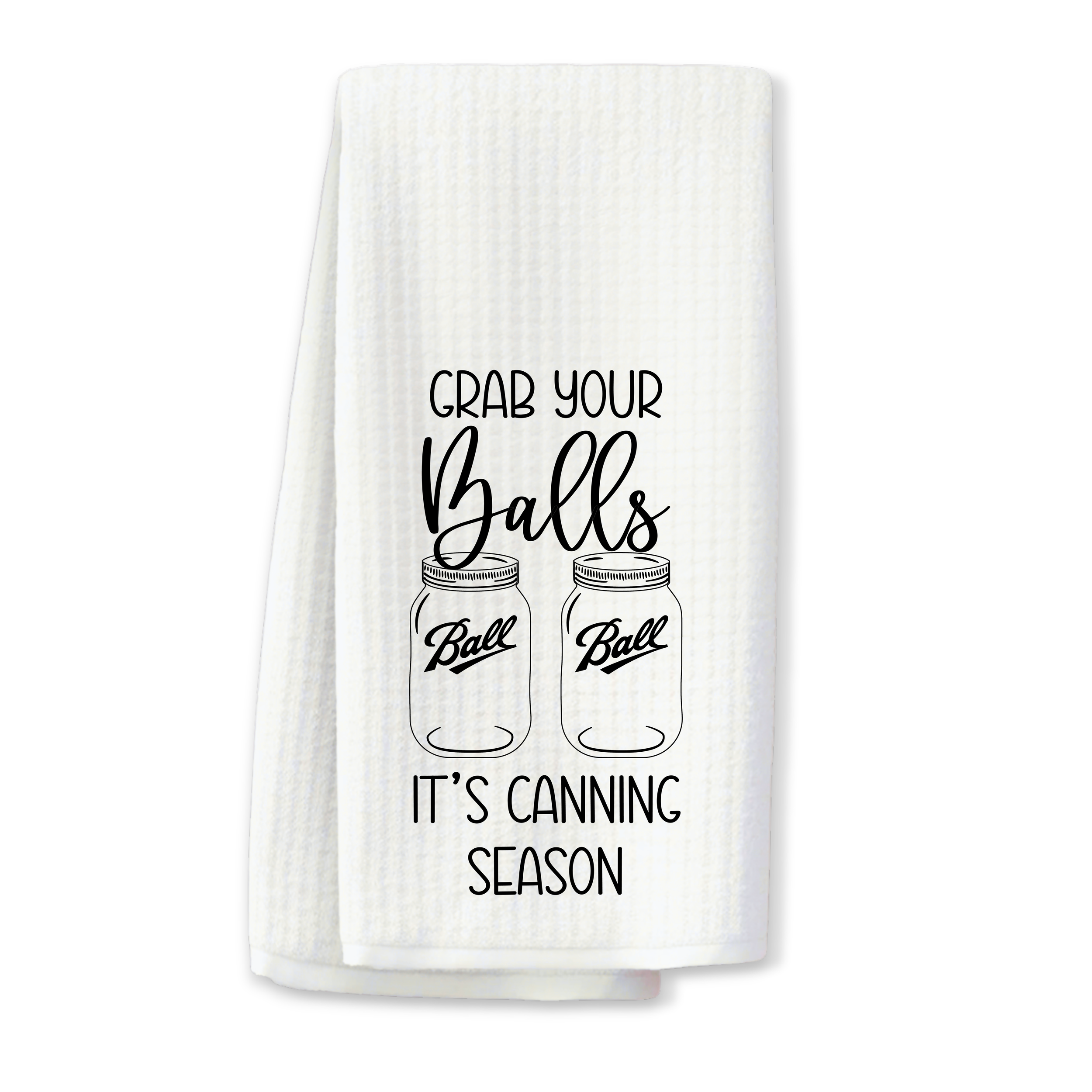 "Grab Your Balls, It's Canning Season" Kitchen Towel